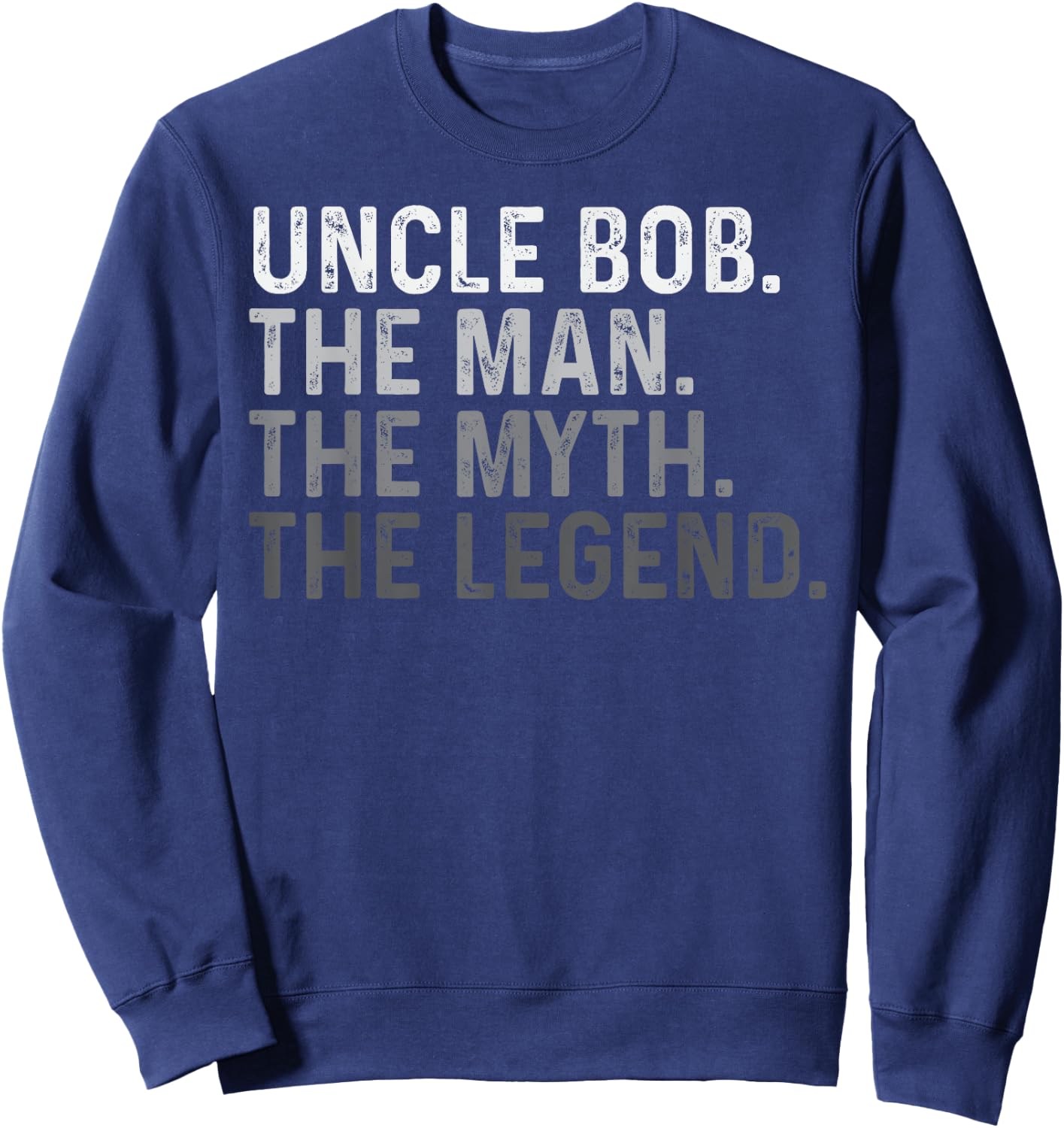 Uncle Bob The Man The Myth The Legend Funny Name Bob Sweatshirt - Sweatshirt | Navy