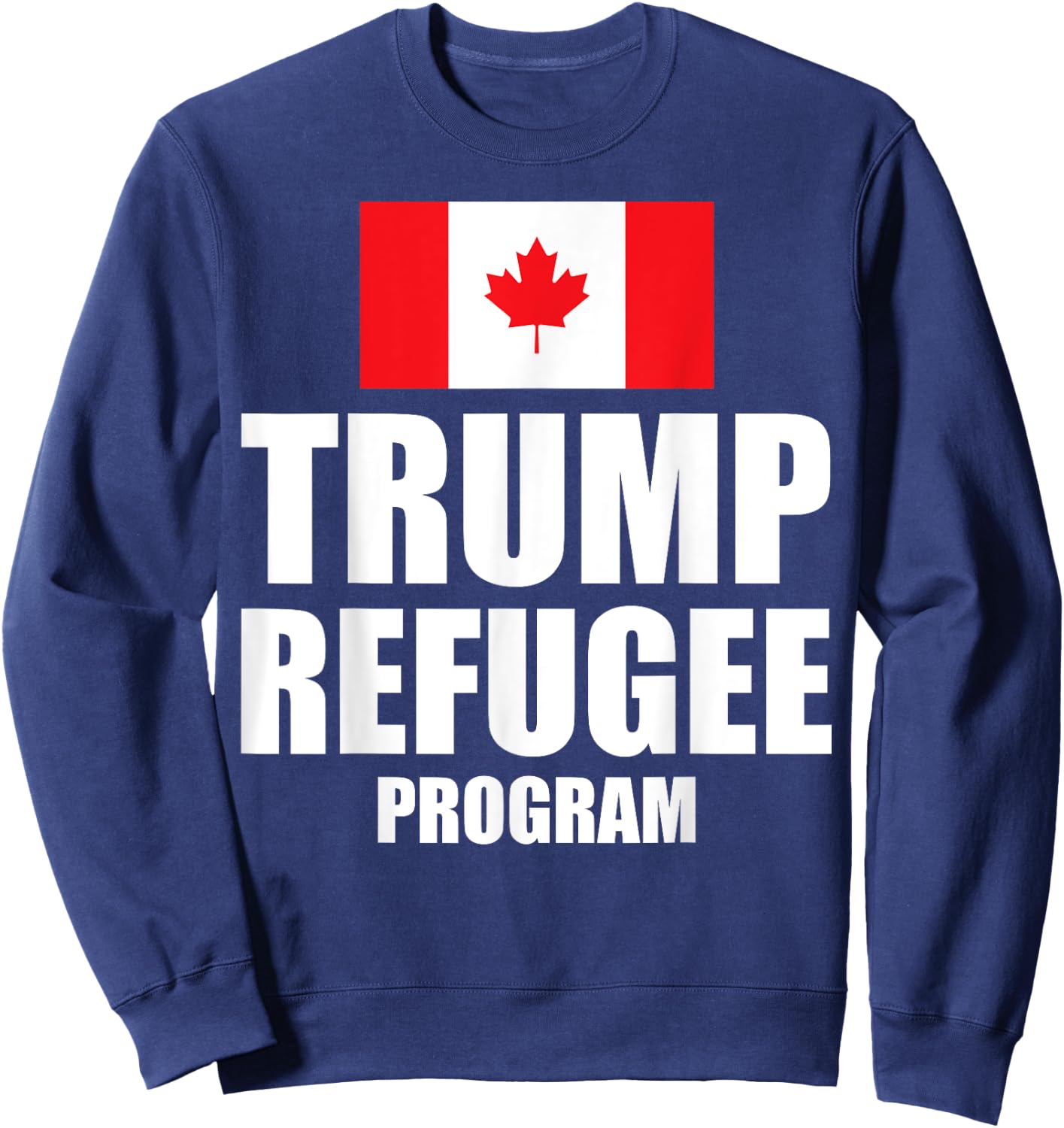 Trump refugee program Canada flag Sweatshirt - Sweatshirt | Navy