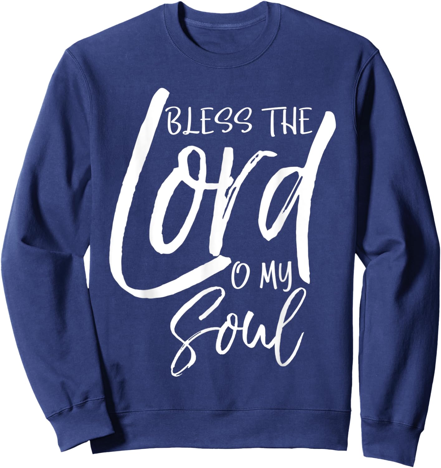 Psalm 103 Gift Bible Verse Quote Bless the Lord O My Soul Sweatshirt - Sweatshirt | Navy