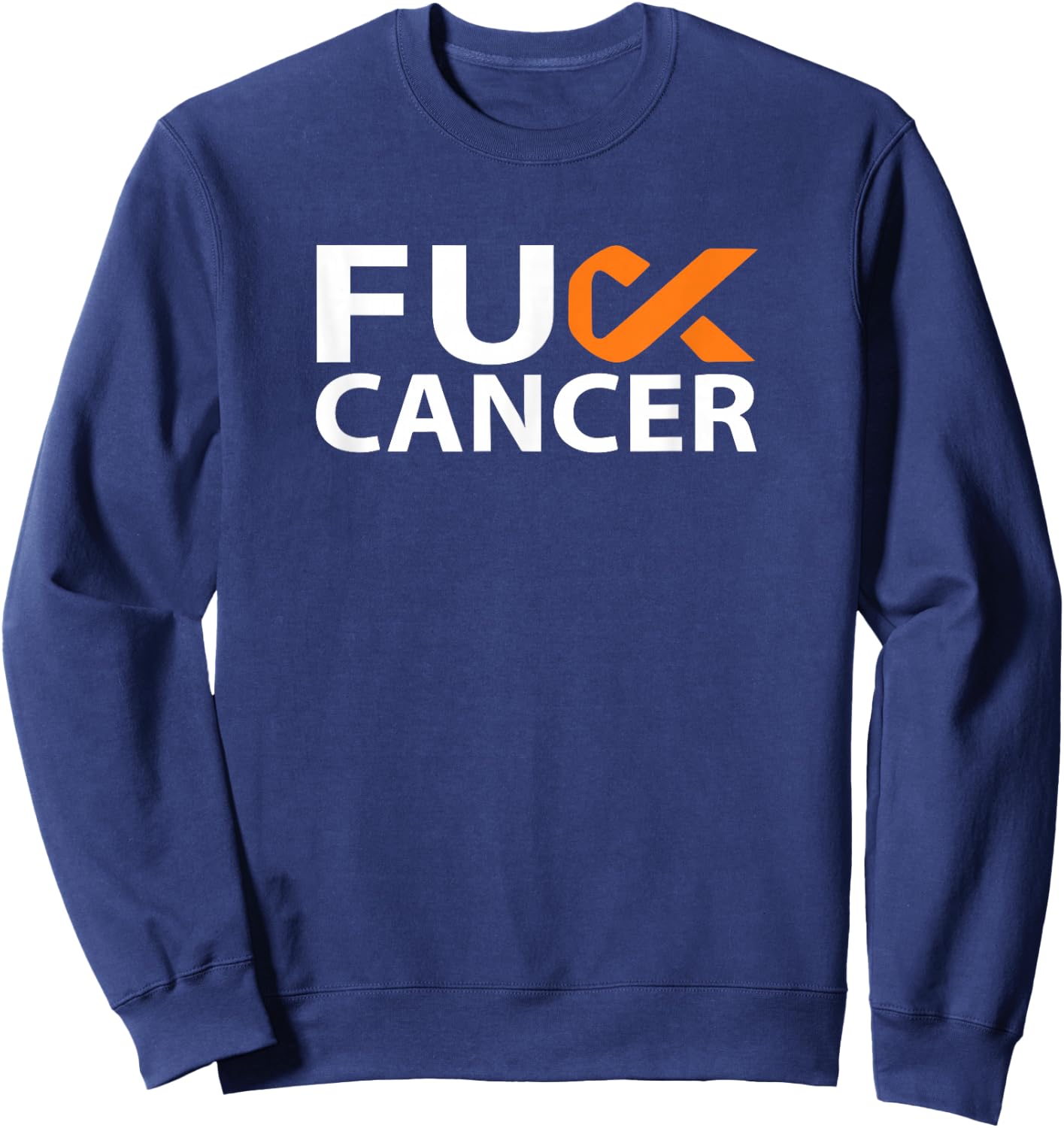Fuck Kidney Cancer F U FU Orange Ribbon Cancer Awareness Sweatshirt - Sweatshirt | Navy