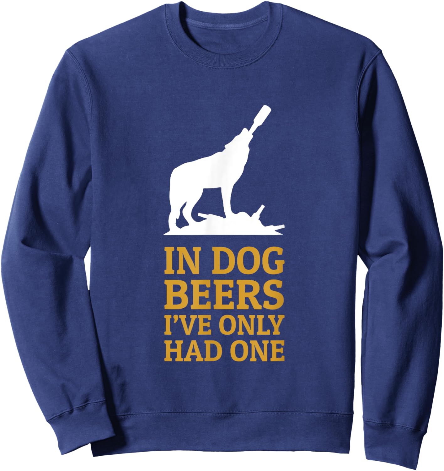 In Dog Beers I Had Only One Funny Drinking Men Women Sweatshirt - Sweatshirt | Navy