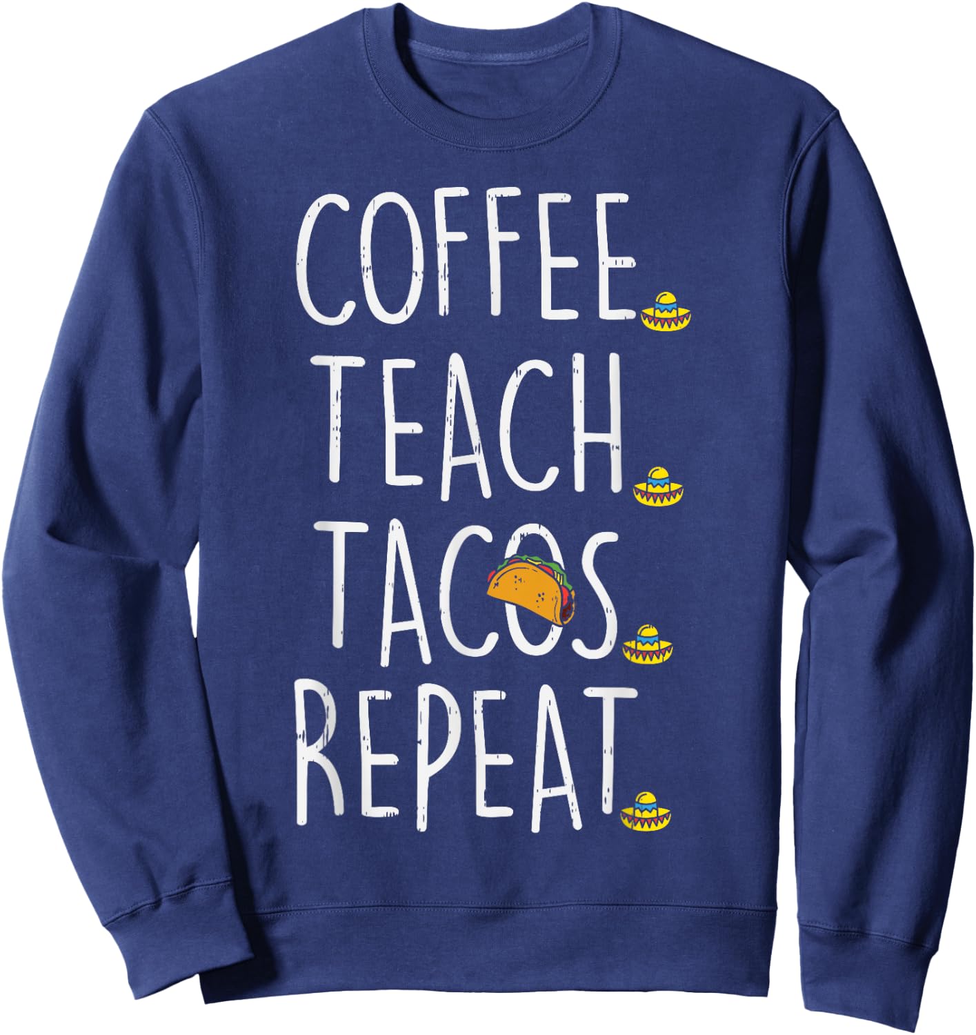 Coffee Teach Tacos Repeat Cinco De Mayo Mexican Teacher Men Women Kids Sweatshirt - Sweatshirt | Navy
