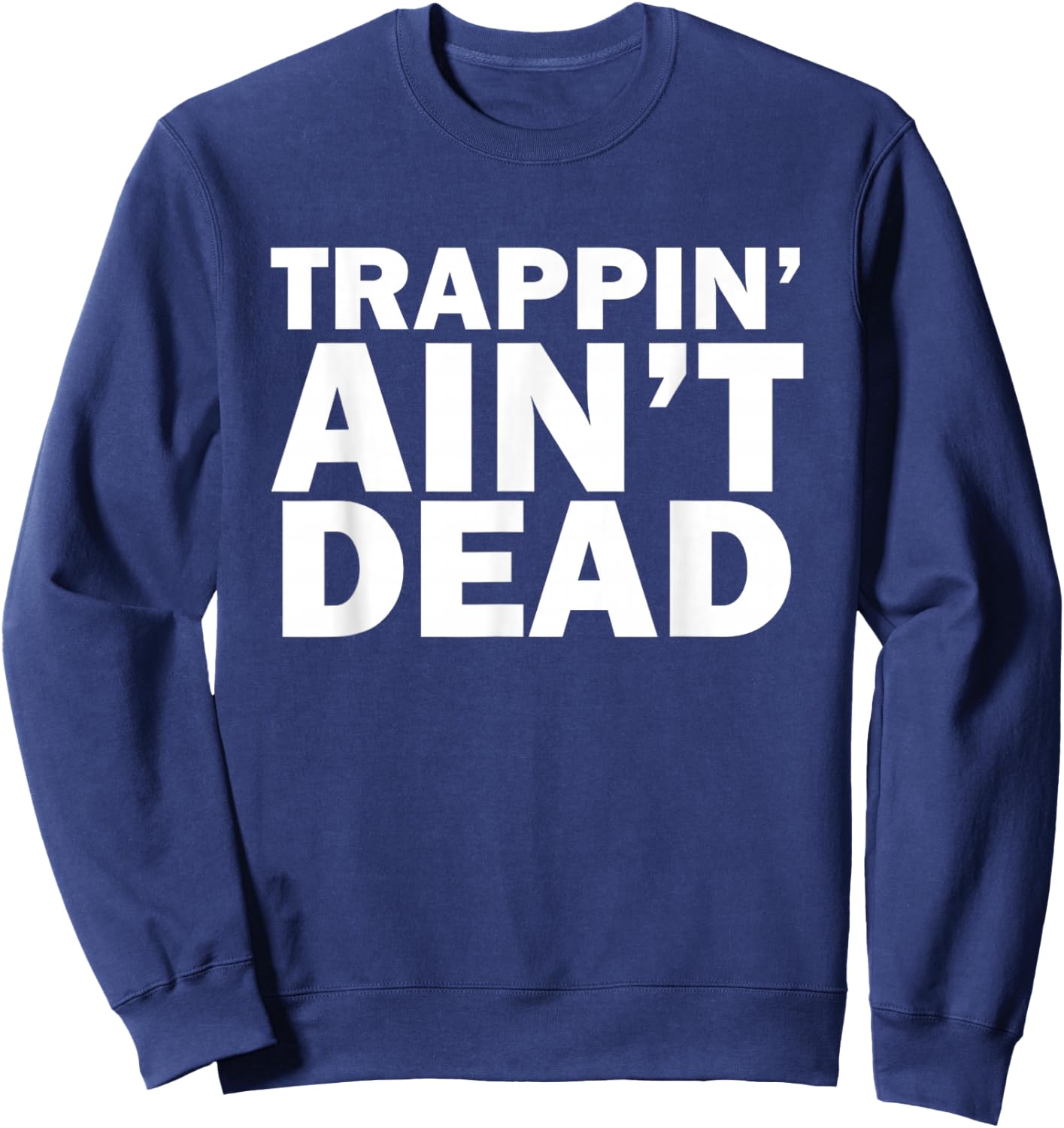 Trappin Ain't Dead Sweatshirt - Sweatshirt | Navy