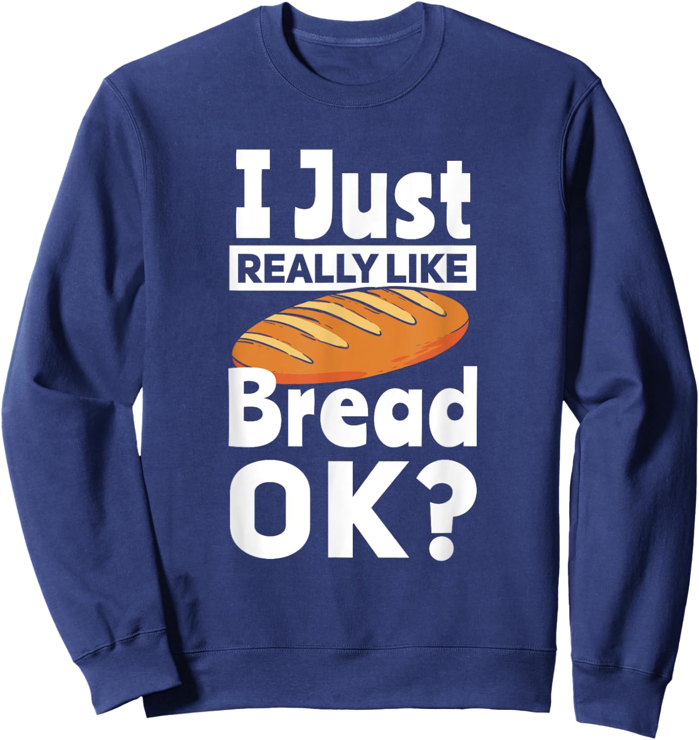 Bread Baking I Like Baker Sweatshirt - Sweatshirt | Navy