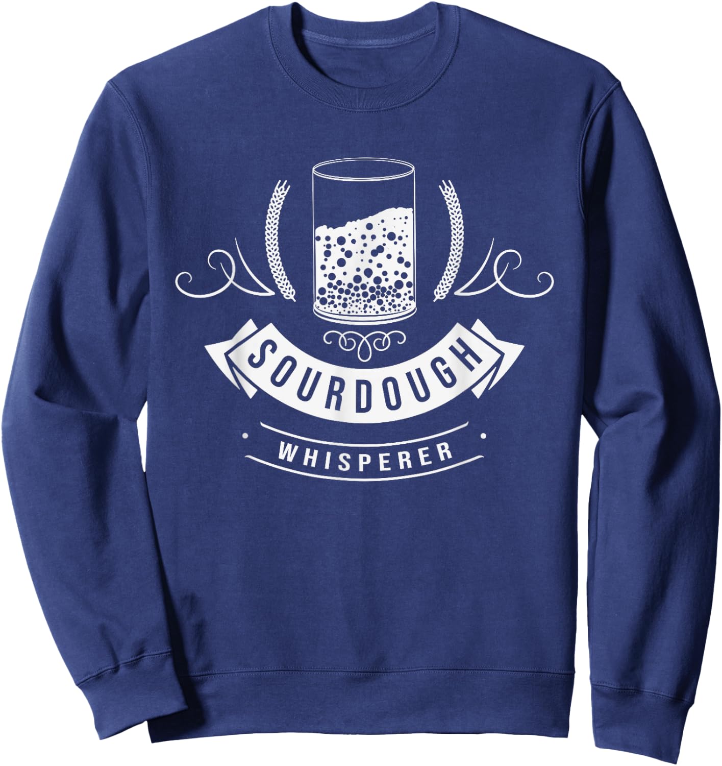 Sourdough Whisperer Bread Starter Baking Bakery Baker Master Sweatshirt - Sweatshirt | Navy