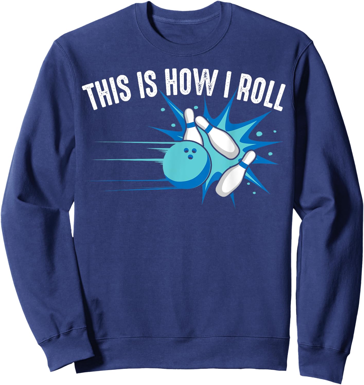 Funny This Is How I Roll Bowling Gift Women League Sweatshirt - Sweatshirt | Navy