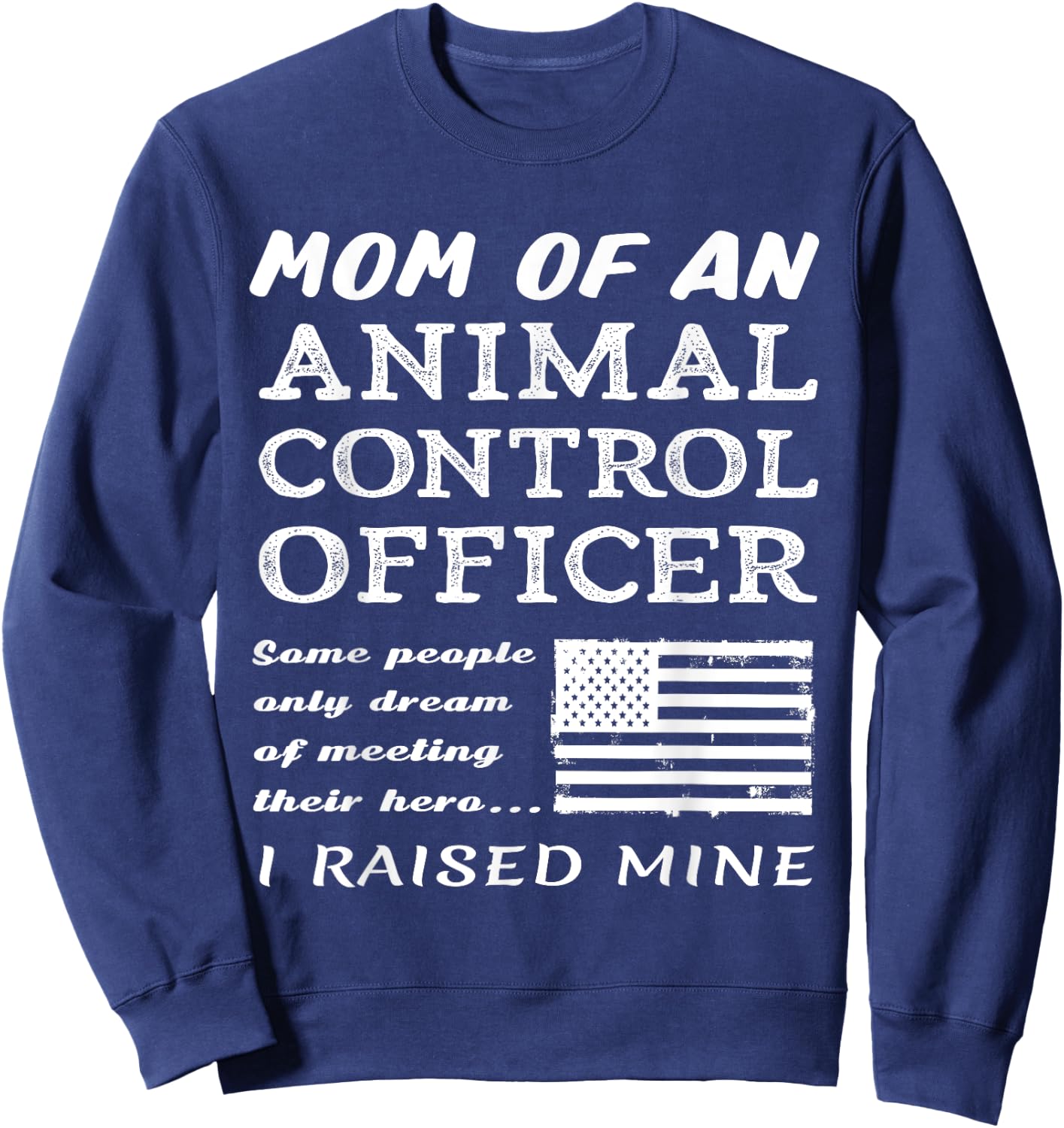 Proud Mom Of An Animal Control Officer Mother Son Daughter Sweatshirt - Sweatshirt | Navy