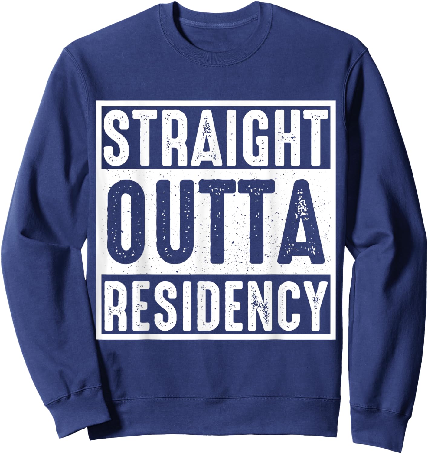 Straight Outta Residency graduation medical degree Sweatshirt - Sweatshirt | Navy