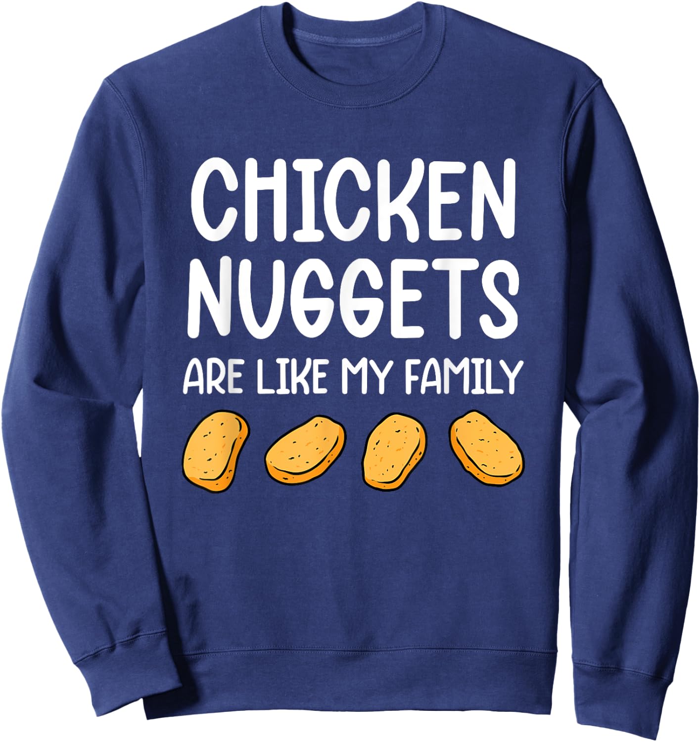 Funny Chicken Nuggets Are Like My Family Men Kids Sweatshirt - Sweatshirt | Navy