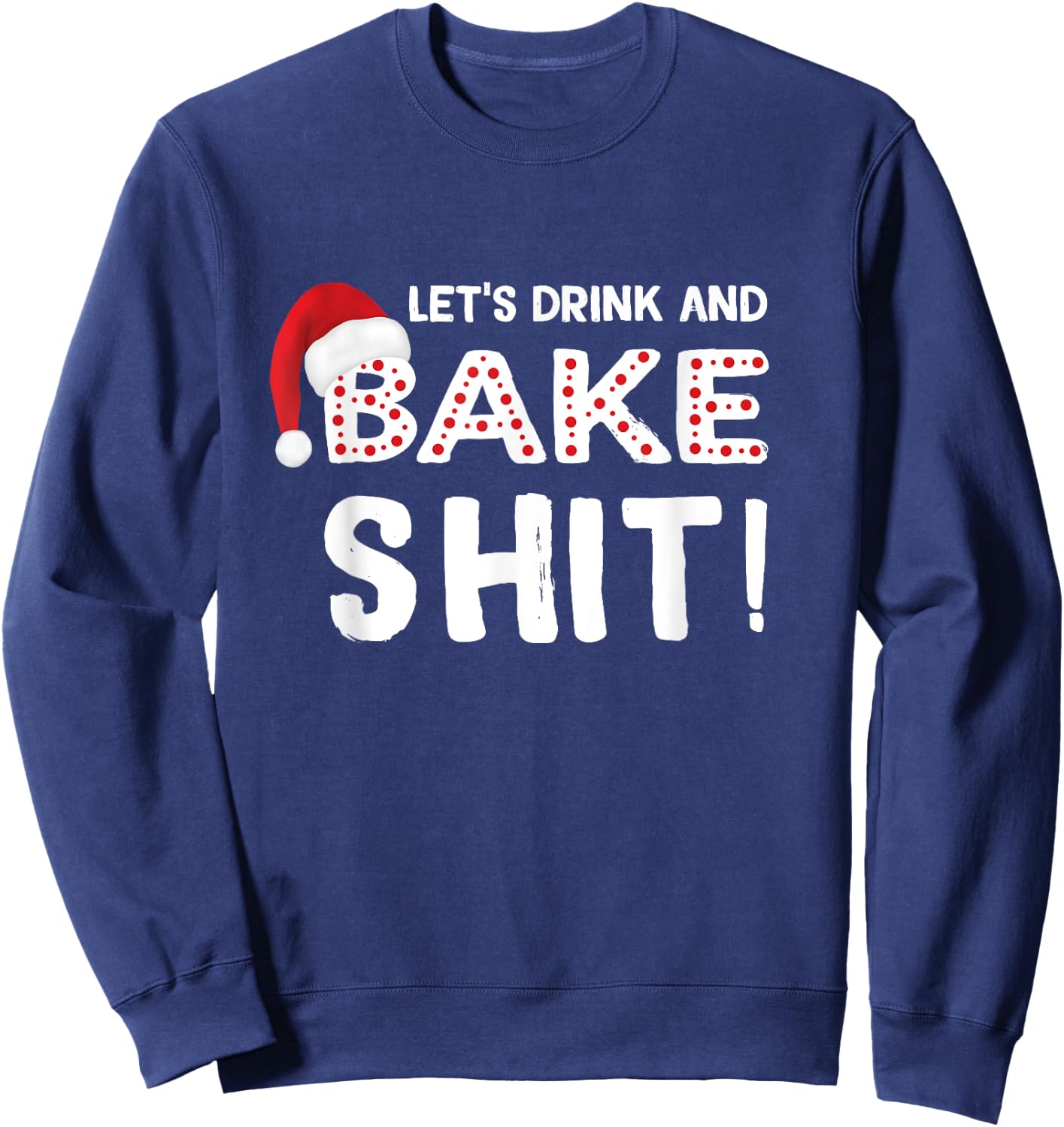 Funny Adult Christmas Baking Shirt, Drink and Bake Cookies Sweatshirt - Sweatshirt | Navy