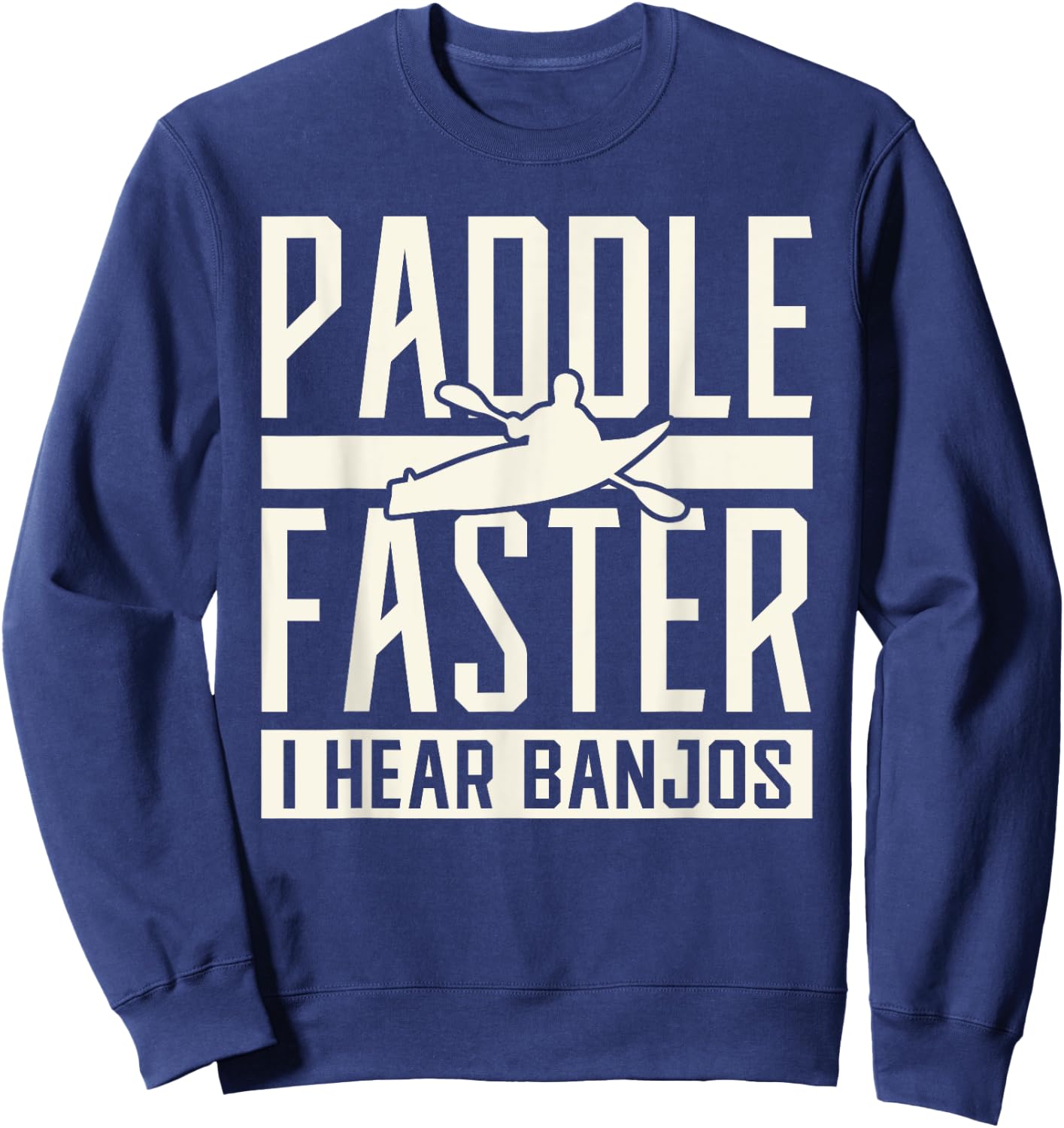 Paddle Faster I Hear Benjos Kayak Banjo Sweatshirt - Sweatshirt | Navy