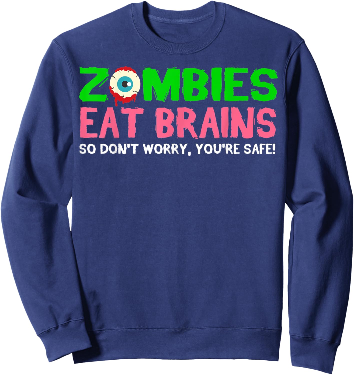 Zombies Eat Brains Don't Worry You're Safe Funny Halloween Sweatshirt - Sweatshirt | Navy