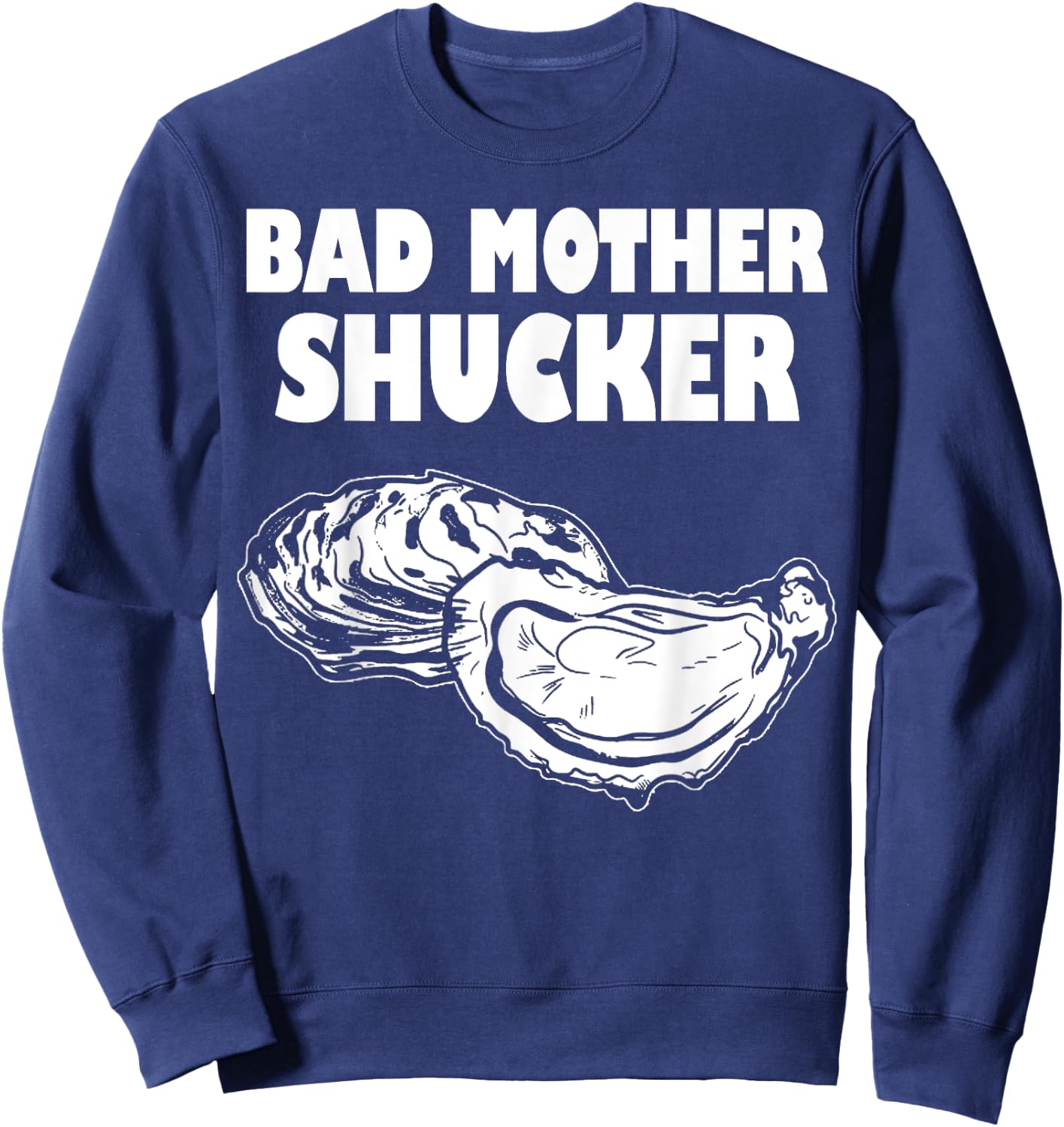 Bad Mother Shucker - Funny Oyster Sweatshirt - Sweatshirt | Navy