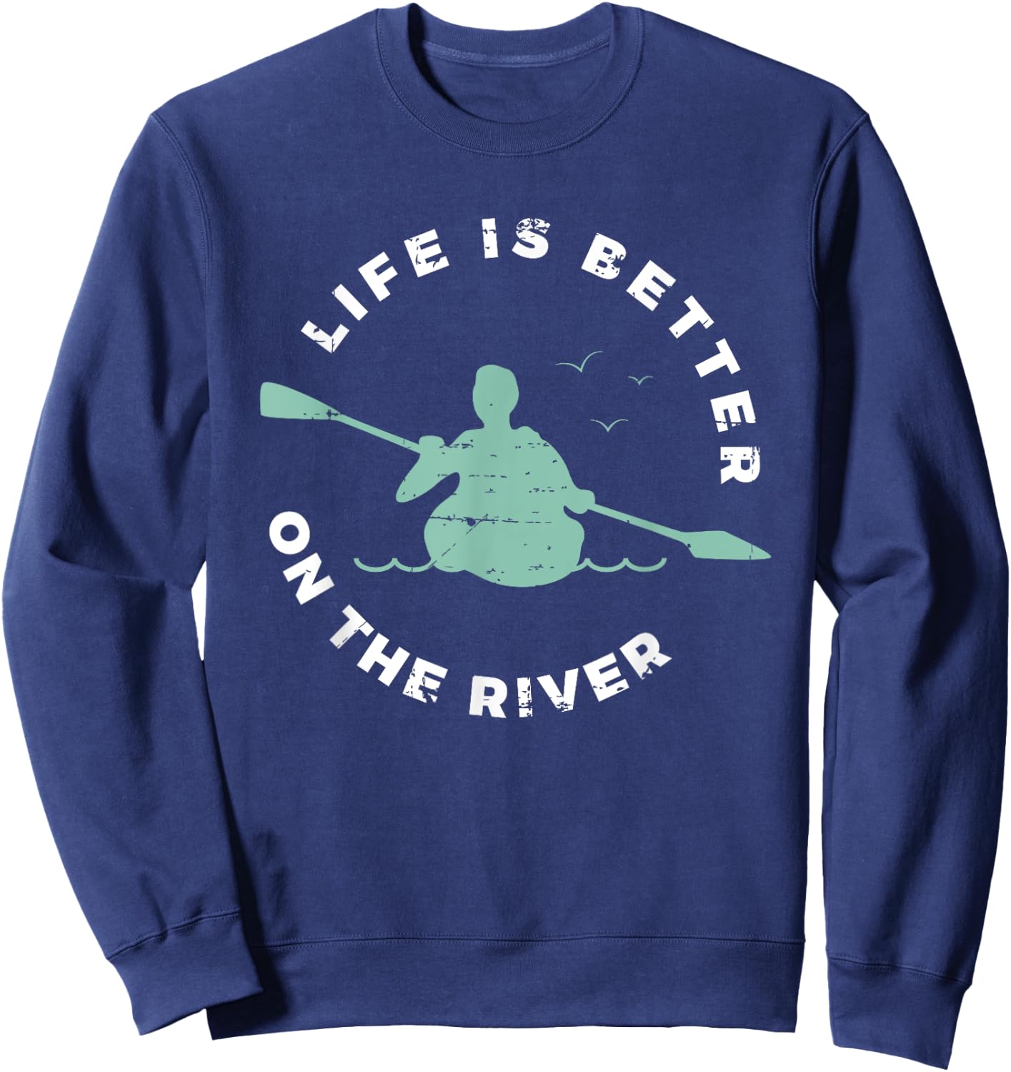 Life Is Better On The River Kayaking Canoe Boating Kayak Sweatshirt - Sweatshirt | Navy