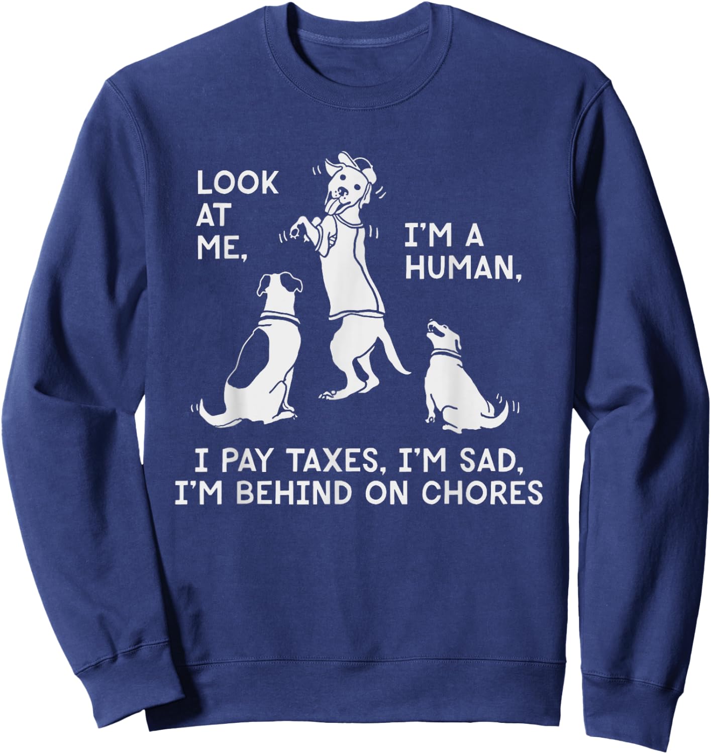 Dog Mocks Humans Funny Look At Me, I'm A Human Sweatshirt - Sweatshirt | Navy