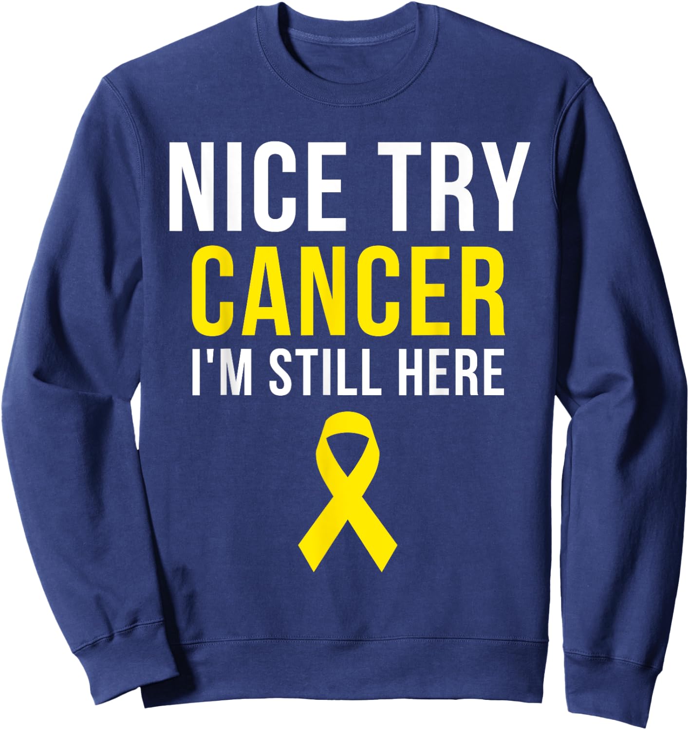 Nice Try Survivor Sarcoma Cancer Awareness Yellow Ribbon Sweatshirt - Sweatshirt | Navy