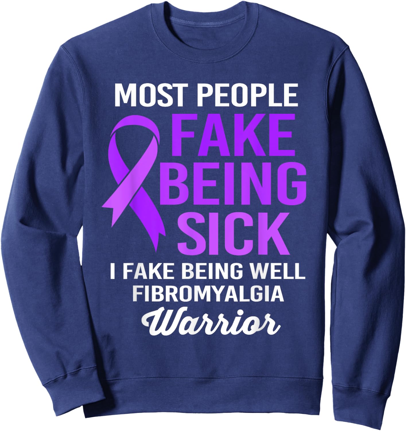Most People Fake Being Sick I Fake Being Well Fibromyalgia Sweatshirt - Sweatshirt | Navy