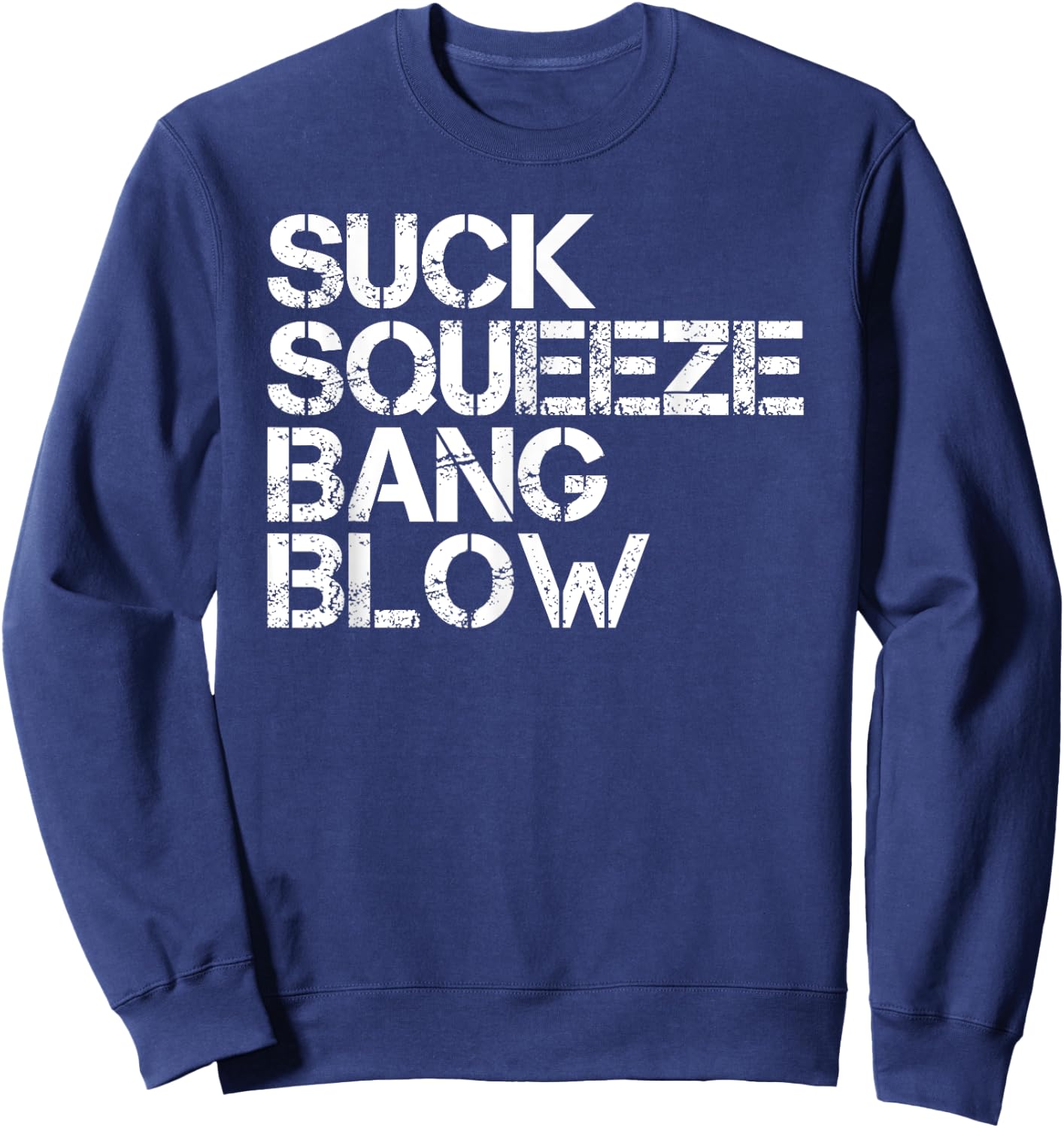 Suck Squeeze Bang Blow Funny Mechanic Car Piston Engine Gift Sweatshirt - Sweatshirt | Navy