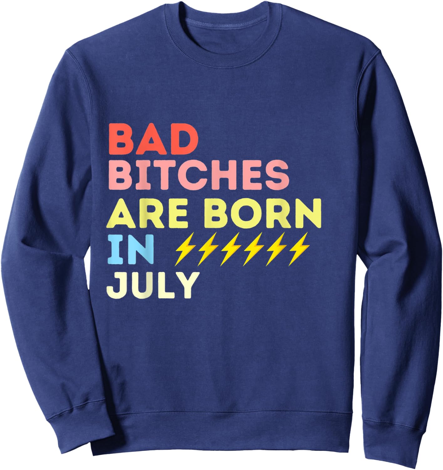 Bad Bitches Are Born In July Birthday Gift Sweatshirt - Sweatshirt | Navy