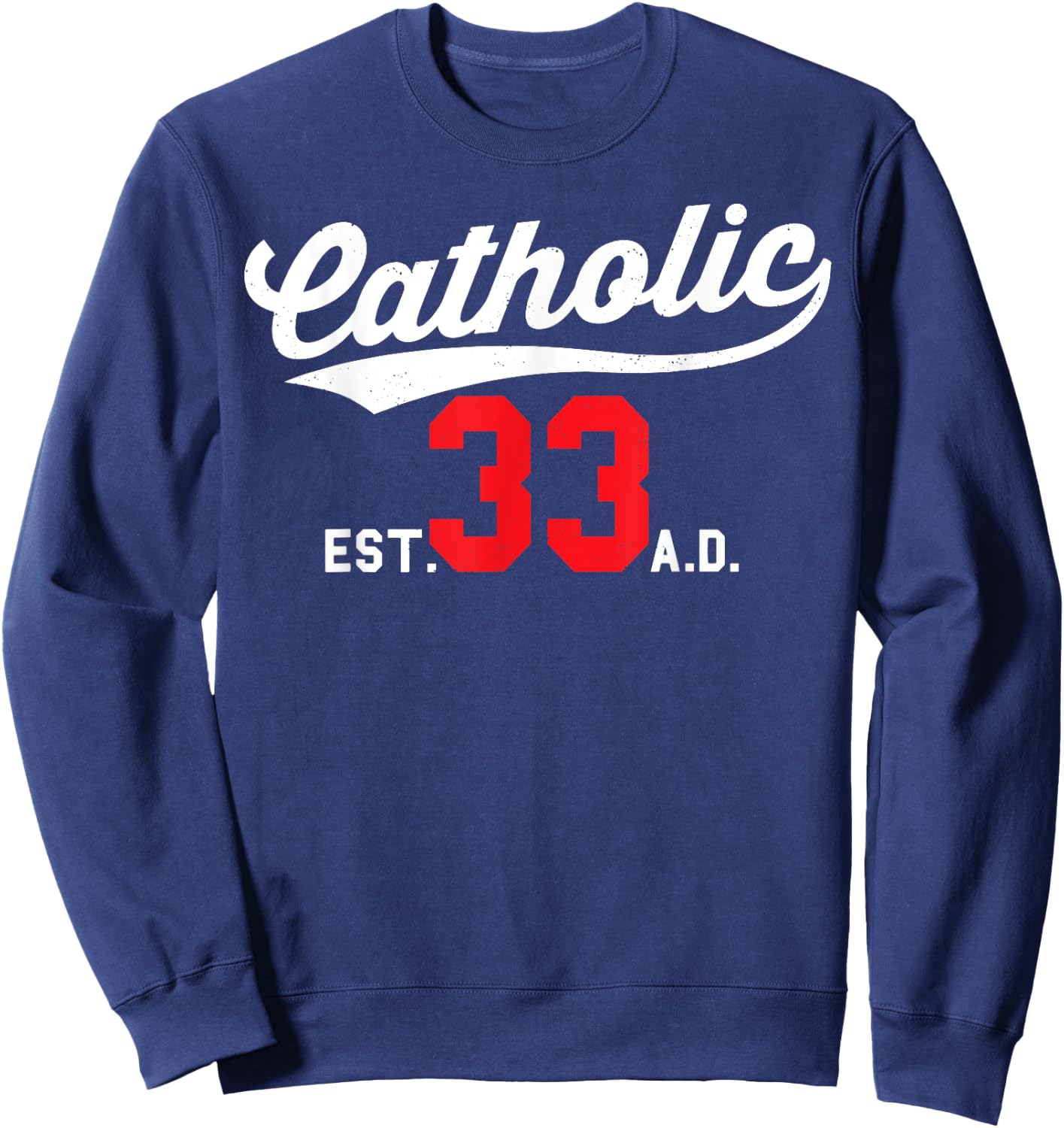 Catholic Since 33 AD Crucifix Jesus Eucharist Mass Gift Sweatshirt - Sweatshirt | Navy