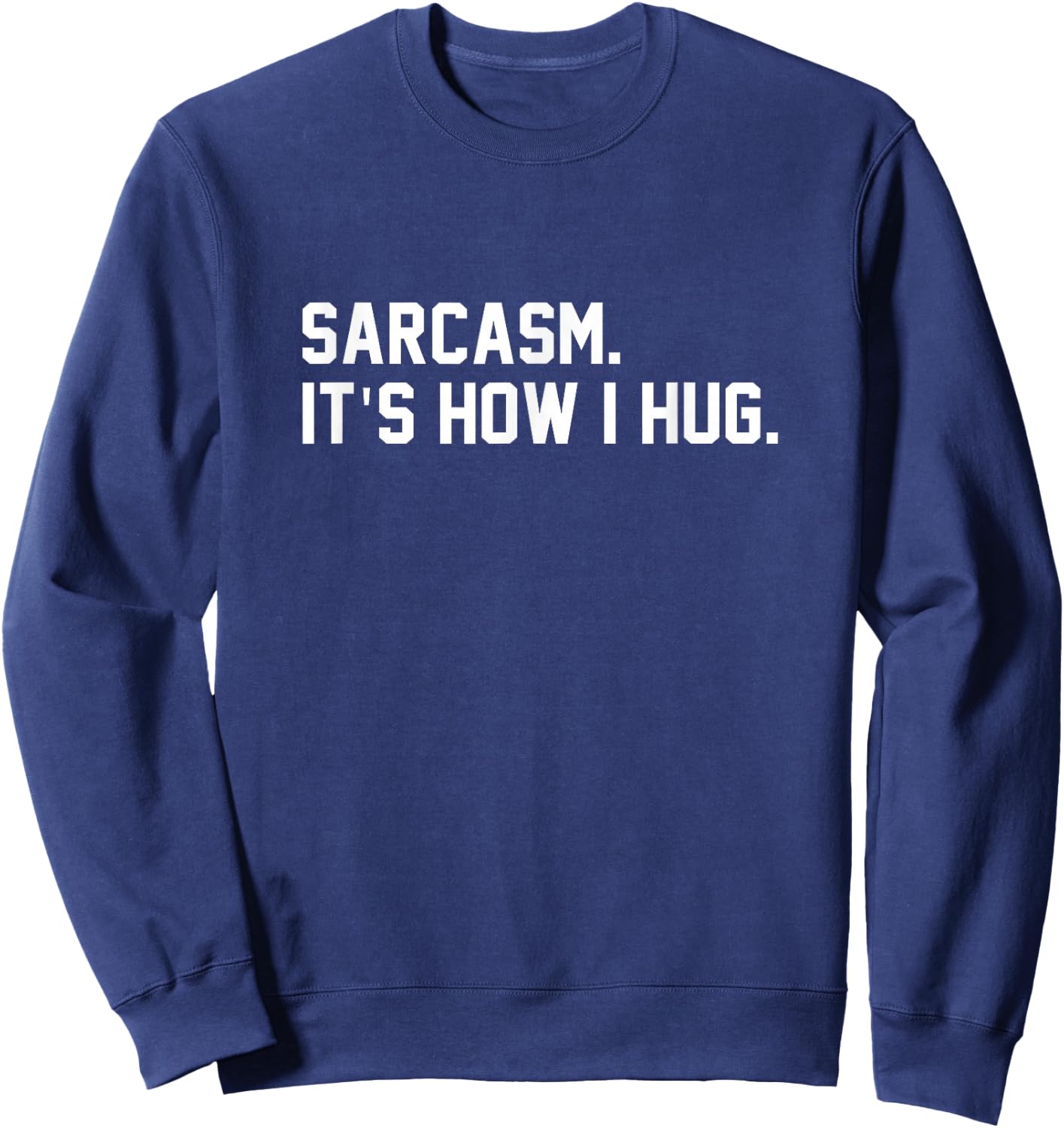 Sarcasm It Is How I Hug Sarcastic Quote Sweatshirt - Sweatshirt | Navy