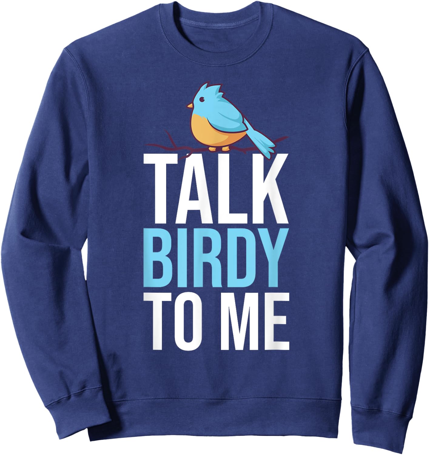 Talk Birdy To Me Birdwatching Birdwatcher Sweatshirt - Sweatshirt | Navy
