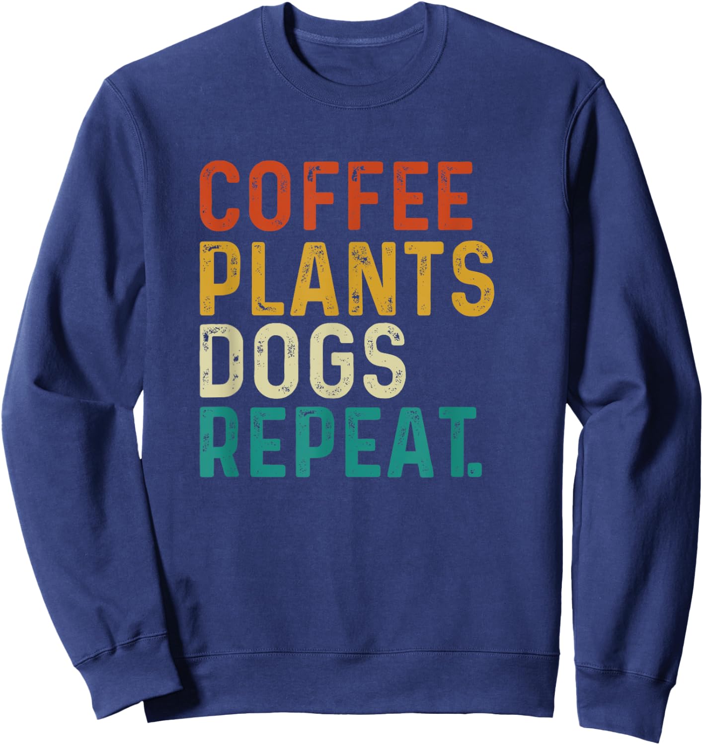 Coffee Plants Dogs Repeat - Gardening Dog And Coffee Lover Sweatshirt - Sweatshirt | Navy
