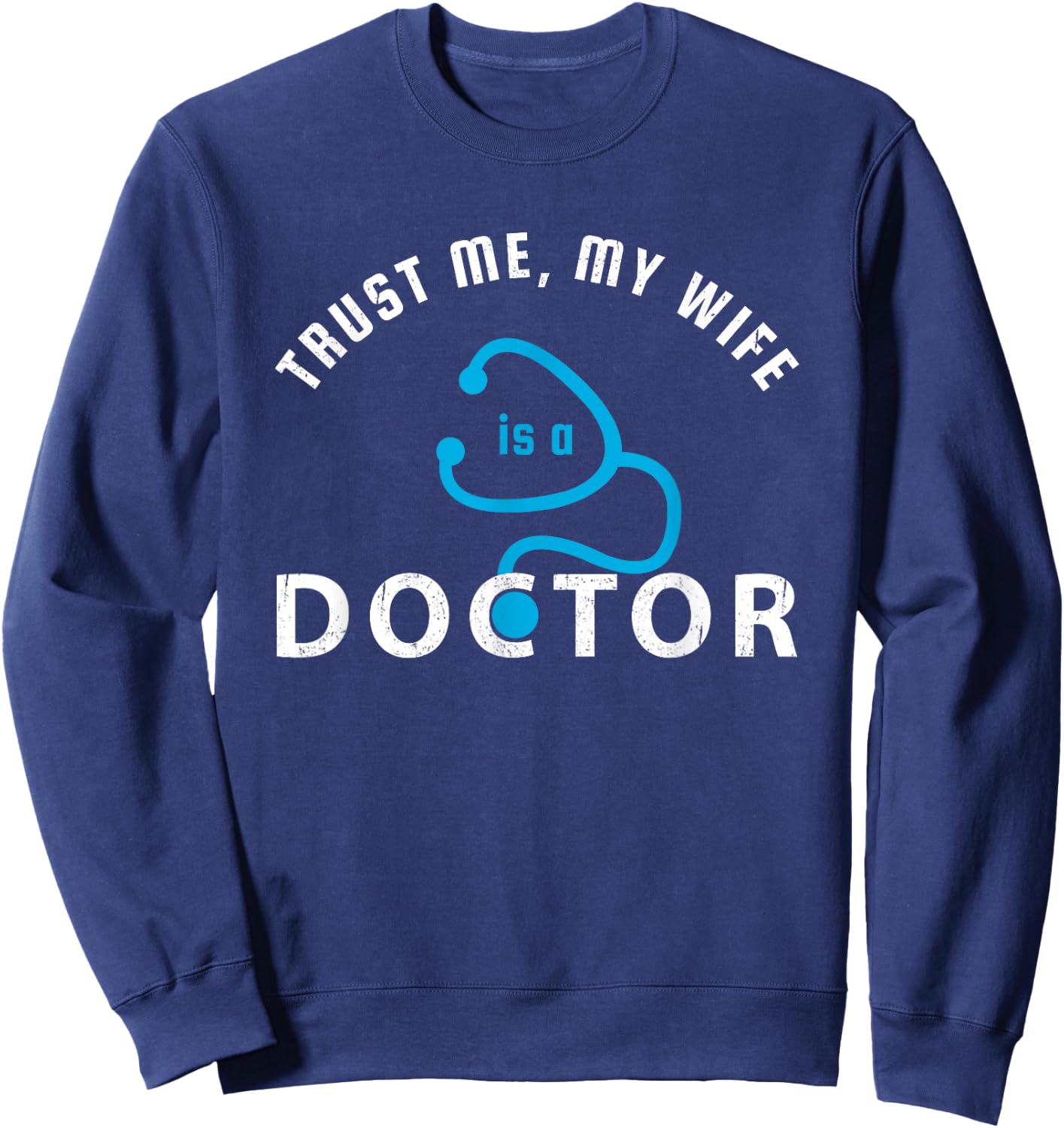 Trust Me, My Wife is a Doctor - Funny Gift Husband Sweatshirt - Sweatshirt | Navy