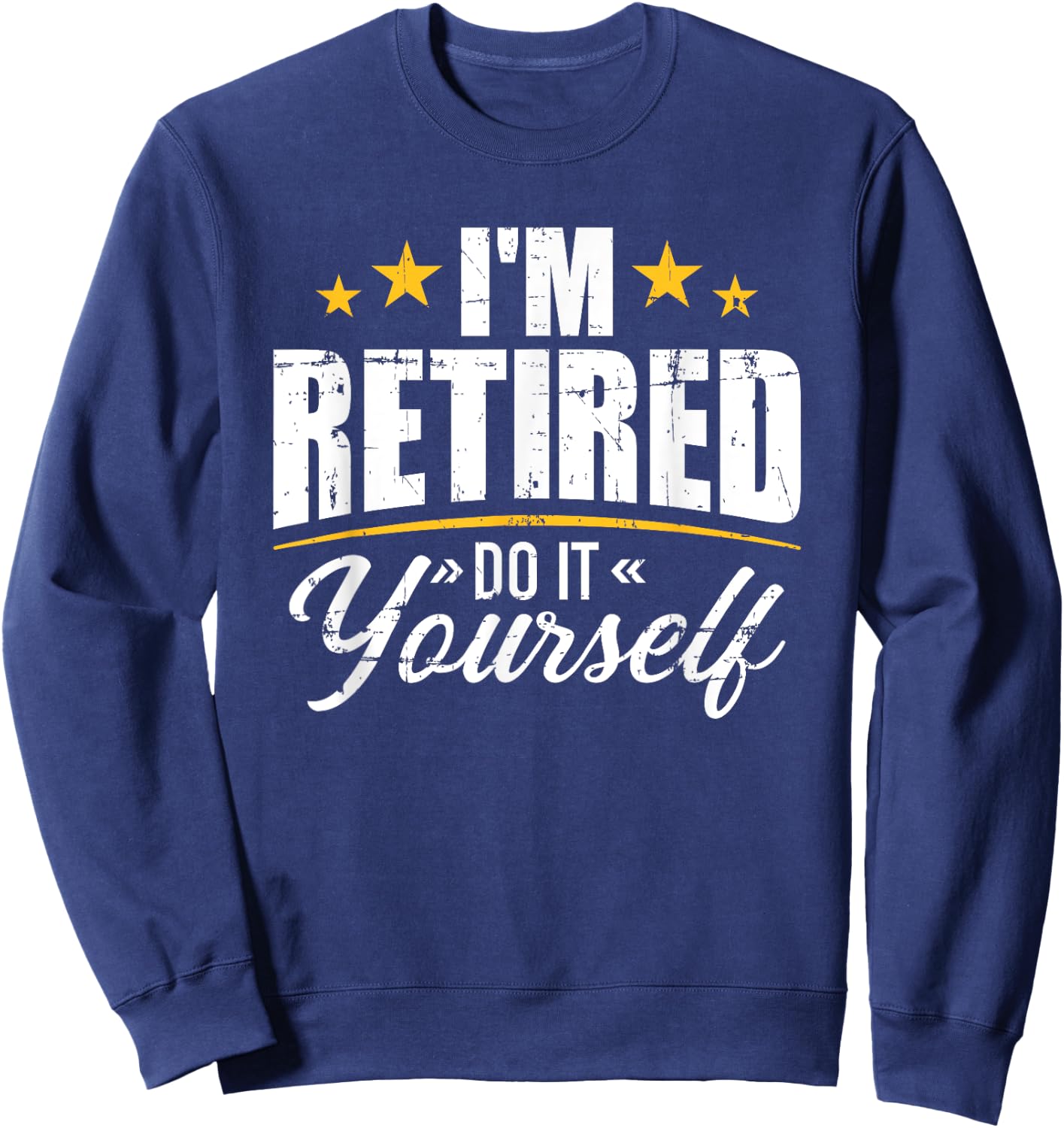I'm retired do it yourself Sweatshirt - Sweatshirt | Navy