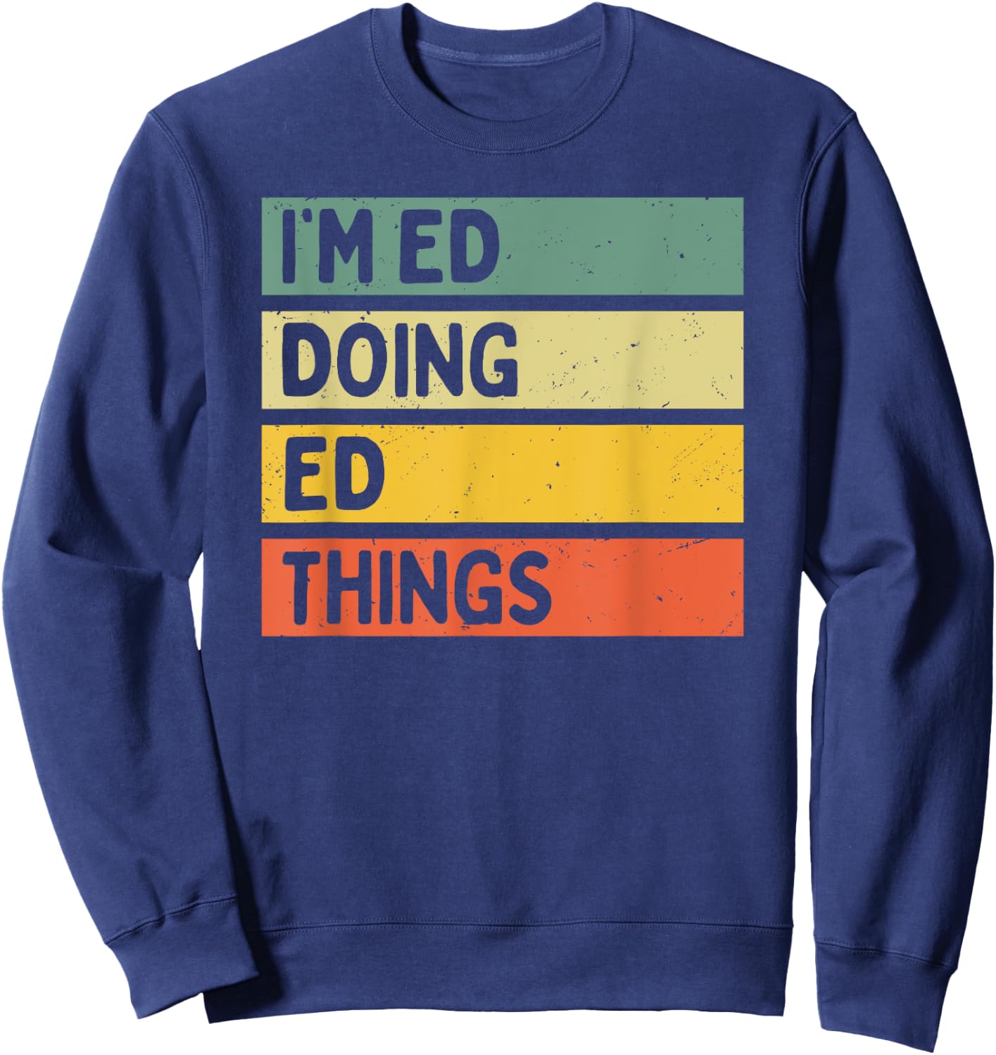 I'm Ed Doing Ed Things Funny Personalized Quote Sweatshirt - Sweatshirt | Navy