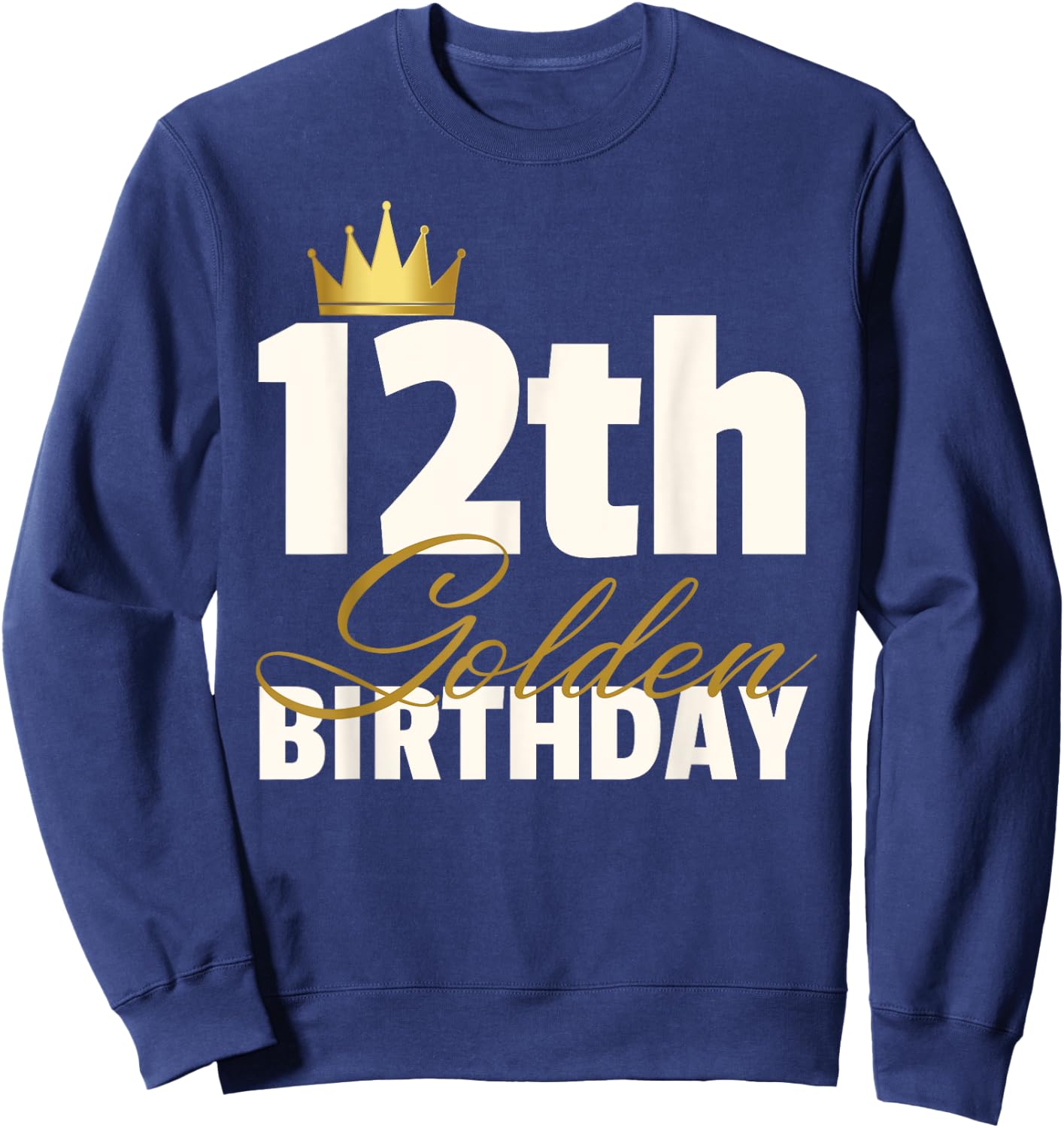 12th Golden Birthday Year Age Crown Sweatshirt - Sweatshirt | Navy