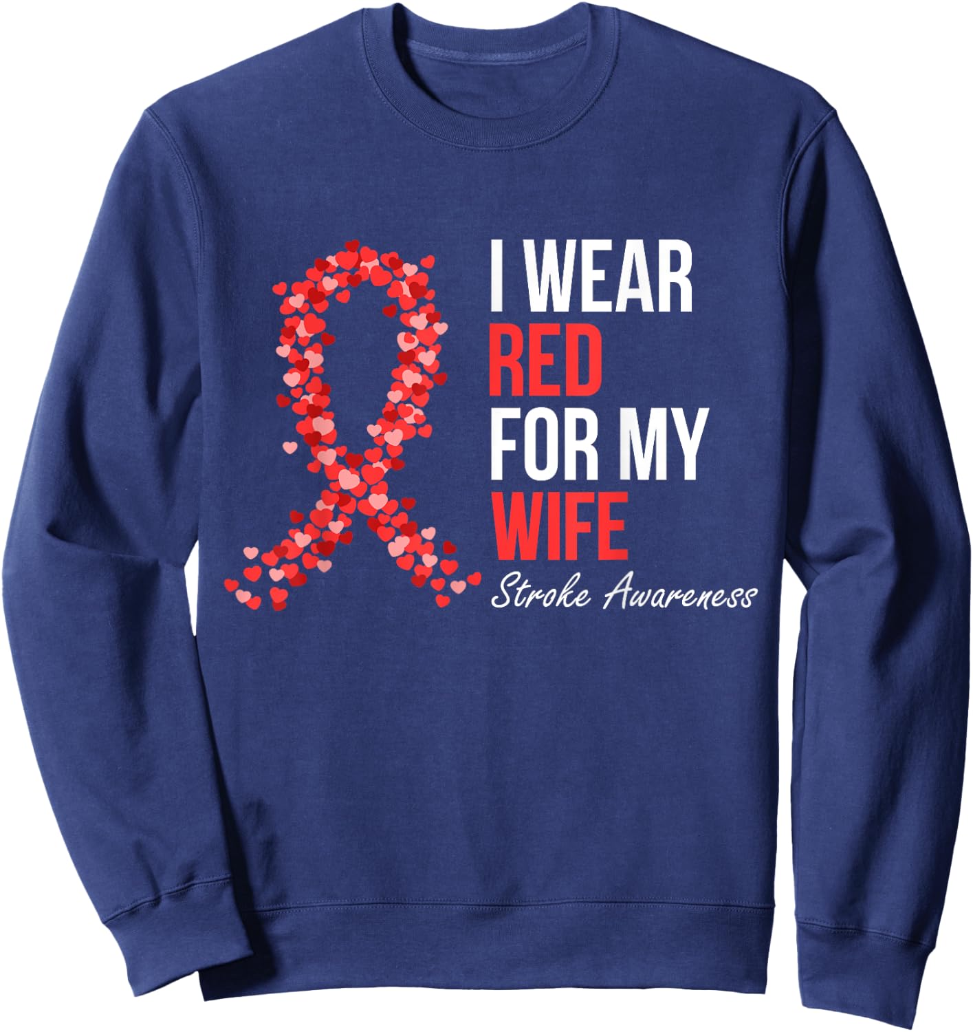 Stroke Awareness I Wear Red For My Wife Support Squad Sweatshirt - Sweatshirt | Navy
