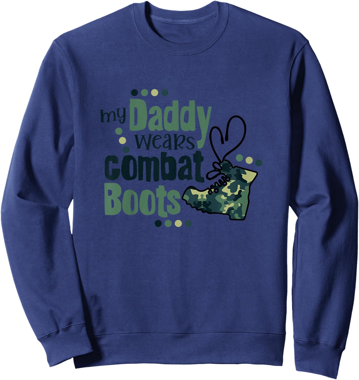 My Daddy Wears Combat Boots Military Son Army Daughter Gift Sweatshirt - Sweatshirt | Navy