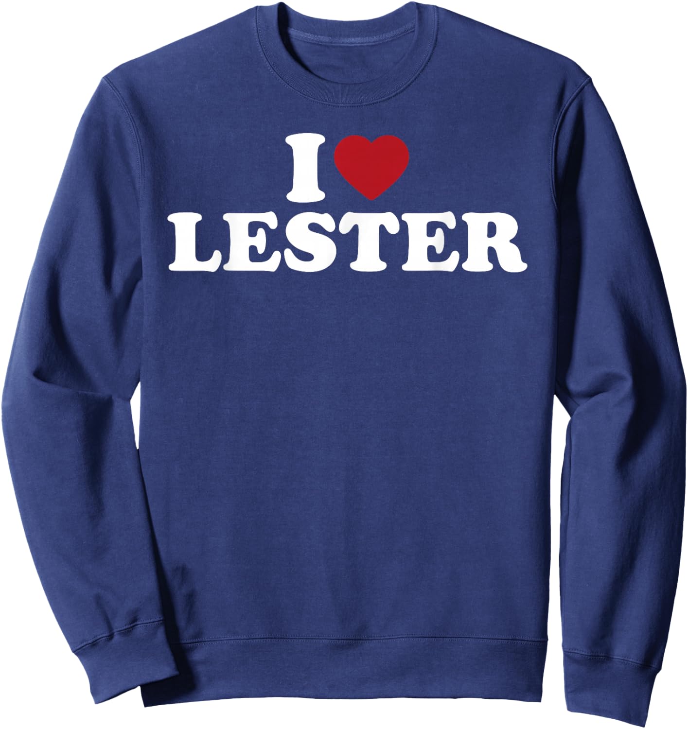 I Love Lester Funny Romantic Name Pride Sweatshirt - Sweatshirt | Navy