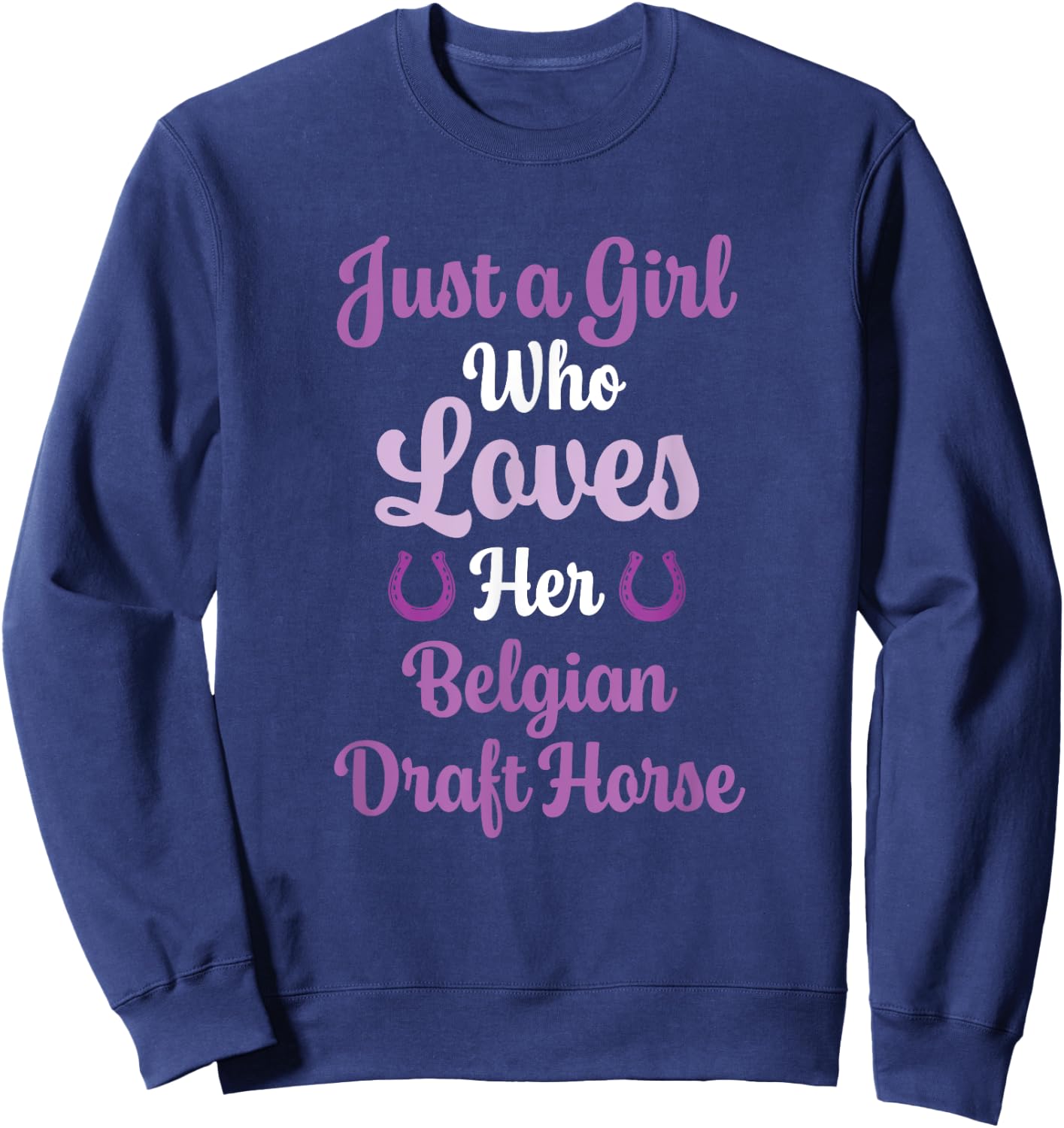 Belgian Draft Horse Gift : Love Belgian Draft Horse Sweatshirt - Sweatshirt | Navy
