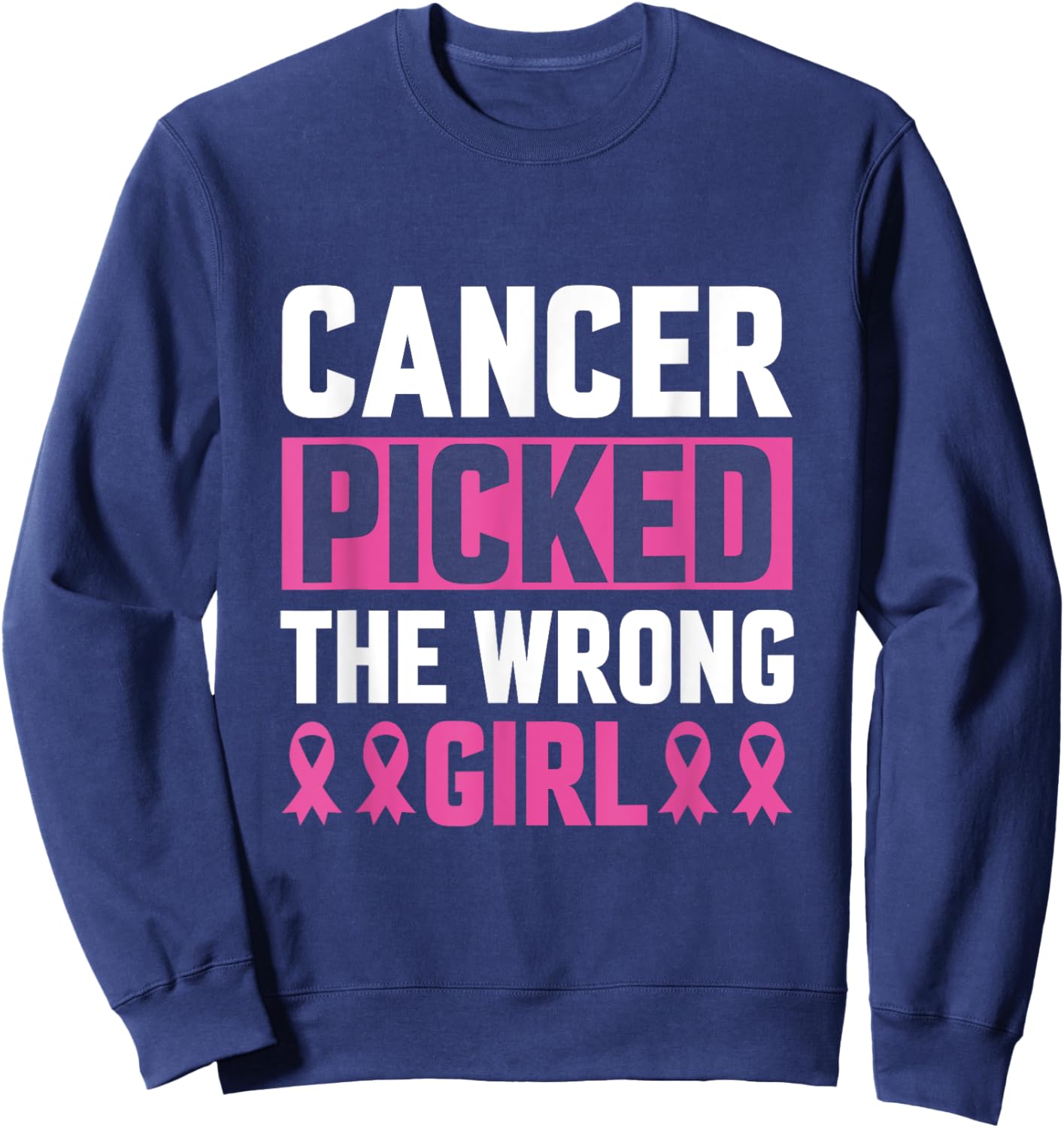 Breast Cancer Picked The Wrong Girl Sweatshirt - Sweatshirt | Navy