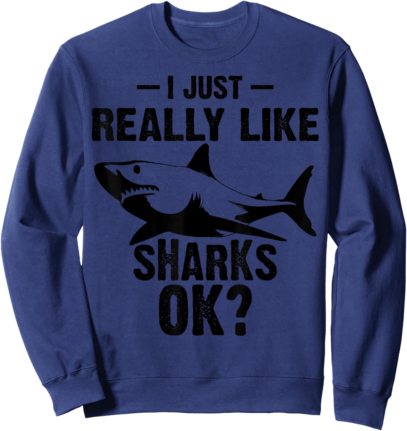 Funny I Just Really Like Sharks Gift Men Women Shark Lover Sweatshirt - Sweatshirt | Navy