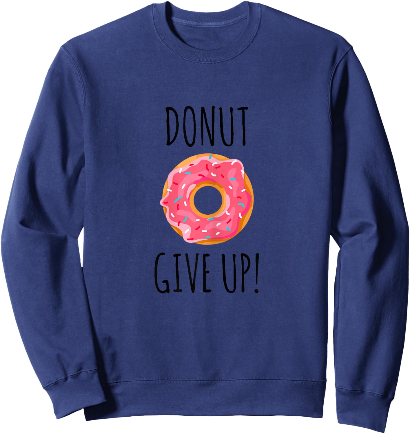 Funny Fitness Gift Donut Give Up Gym Workout Sweatshirt - Sweatshirt | Navy