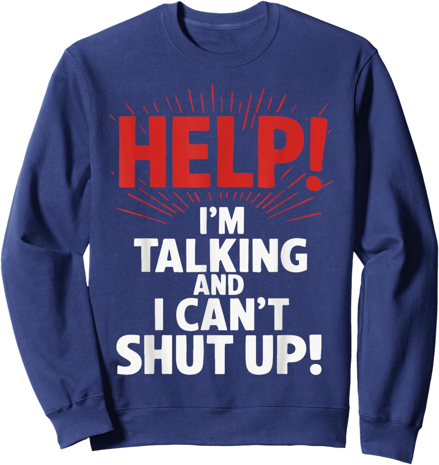 Help I'm Talking And I Can't Shut Up Sweatshirt - Sweatshirt | Navy