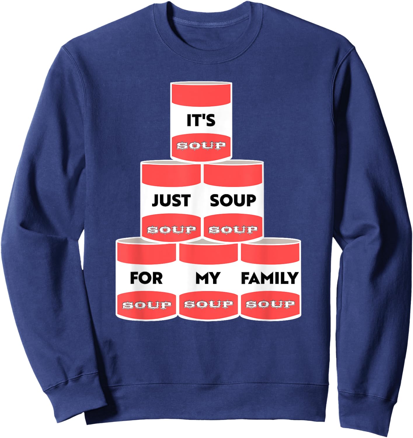 It's Just Soup For My Family Trump Protester Cans Sweatshirt - Sweatshirt | Navy