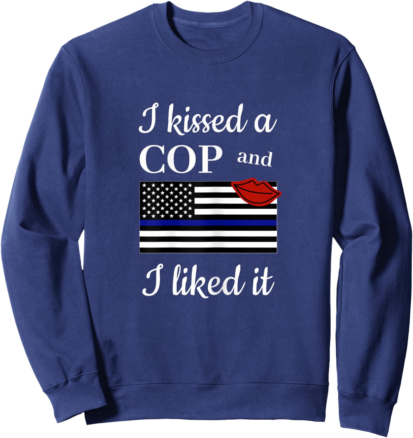 I Kissed A Cop and Liked It Awesome Police Wife Girlfriend Sweatshirt - Sweatshirt | Navy