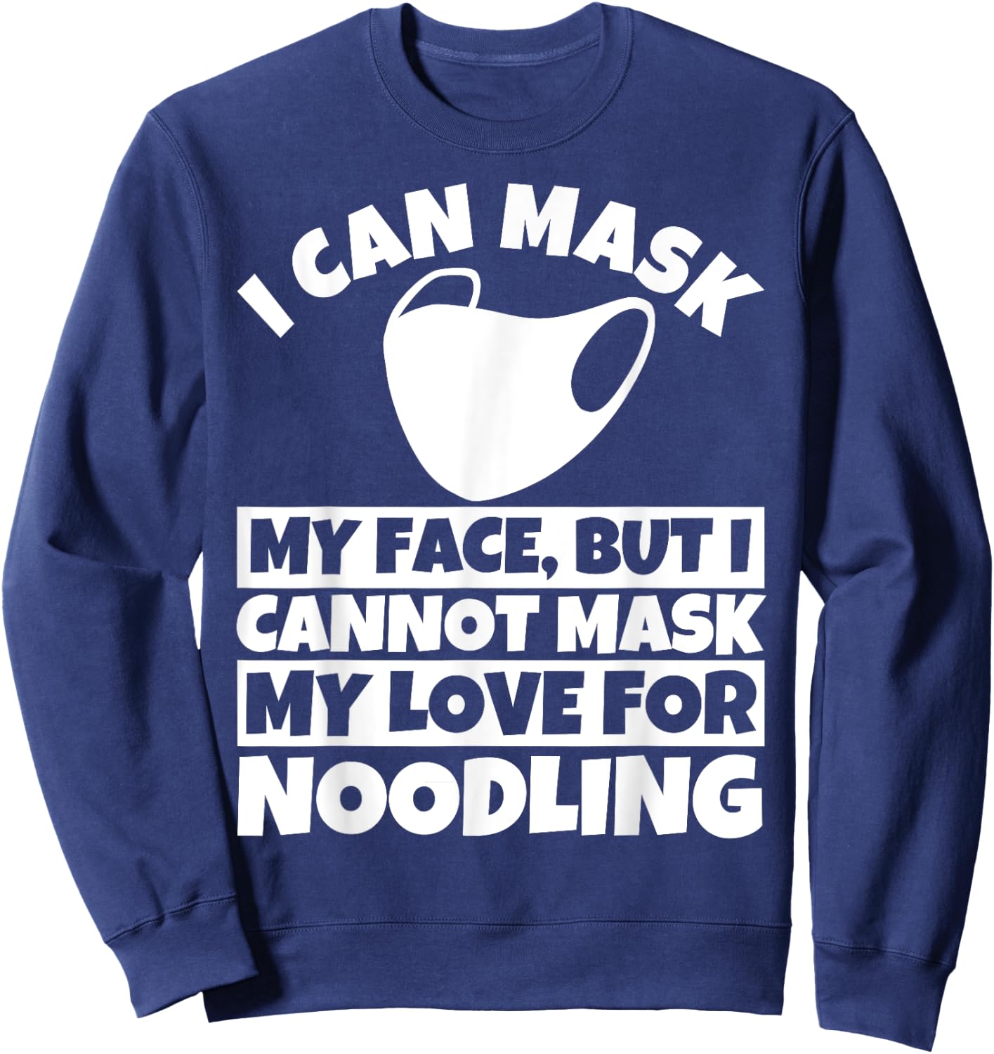 I cannot mask my love for Noodling Sweatshirt - Sweatshirt | Navy