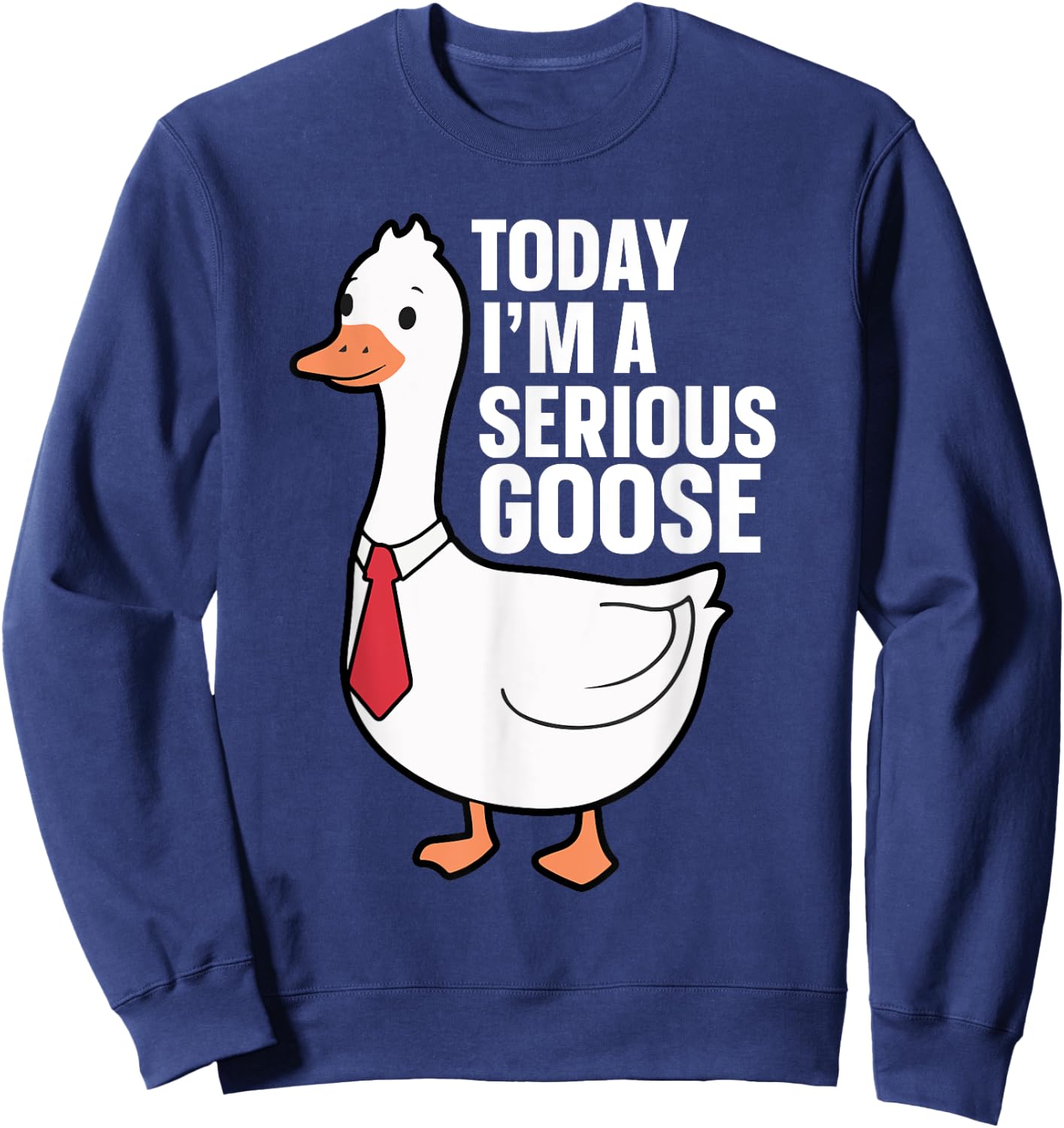 Today I'm A Serious Goose Sweatshirt - Sweatshirt | Navy