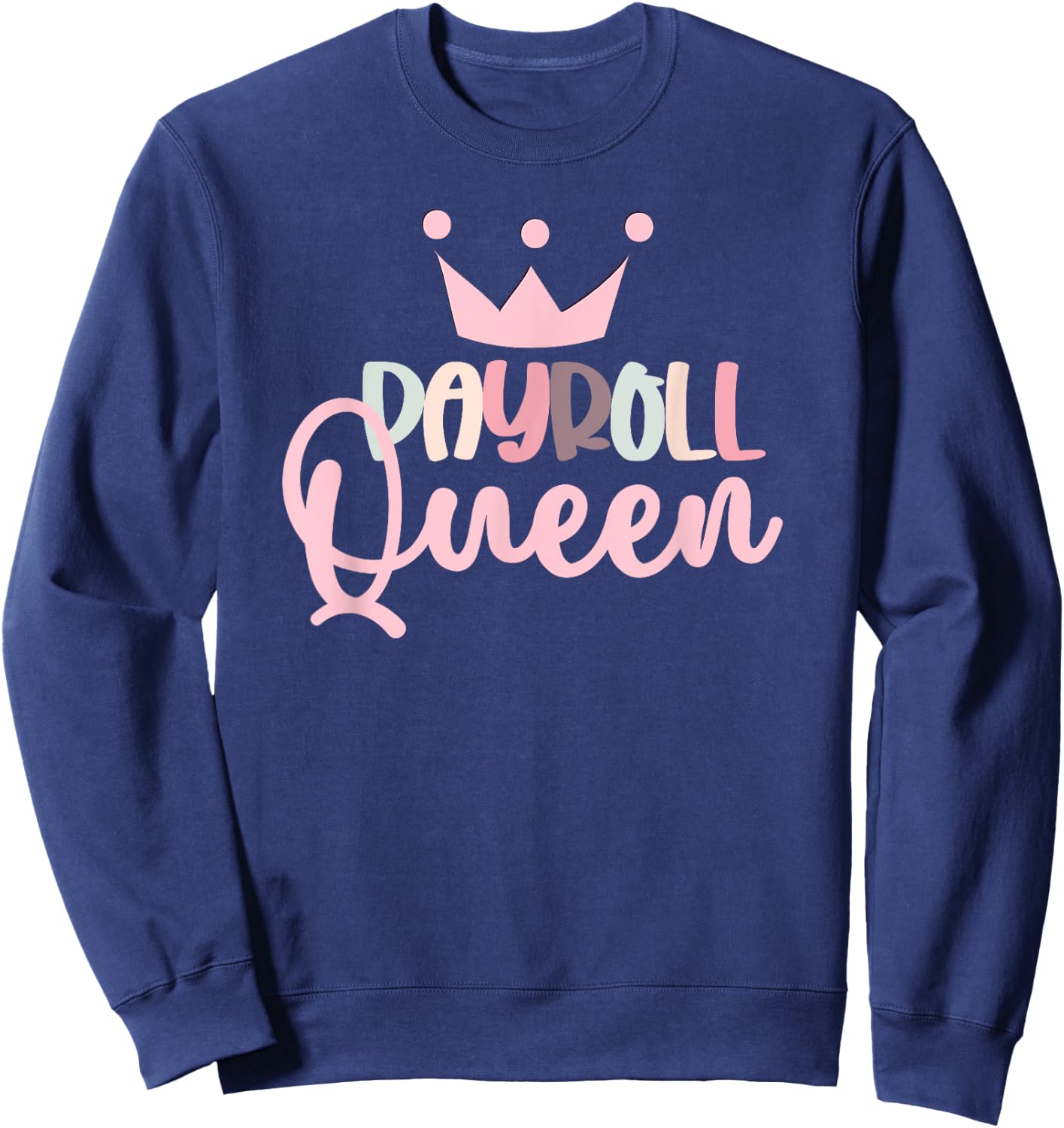 Payroll Queen Payroll Lady Funny Payroll Manager Payroll Sweatshirt - Sweatshirt | Navy