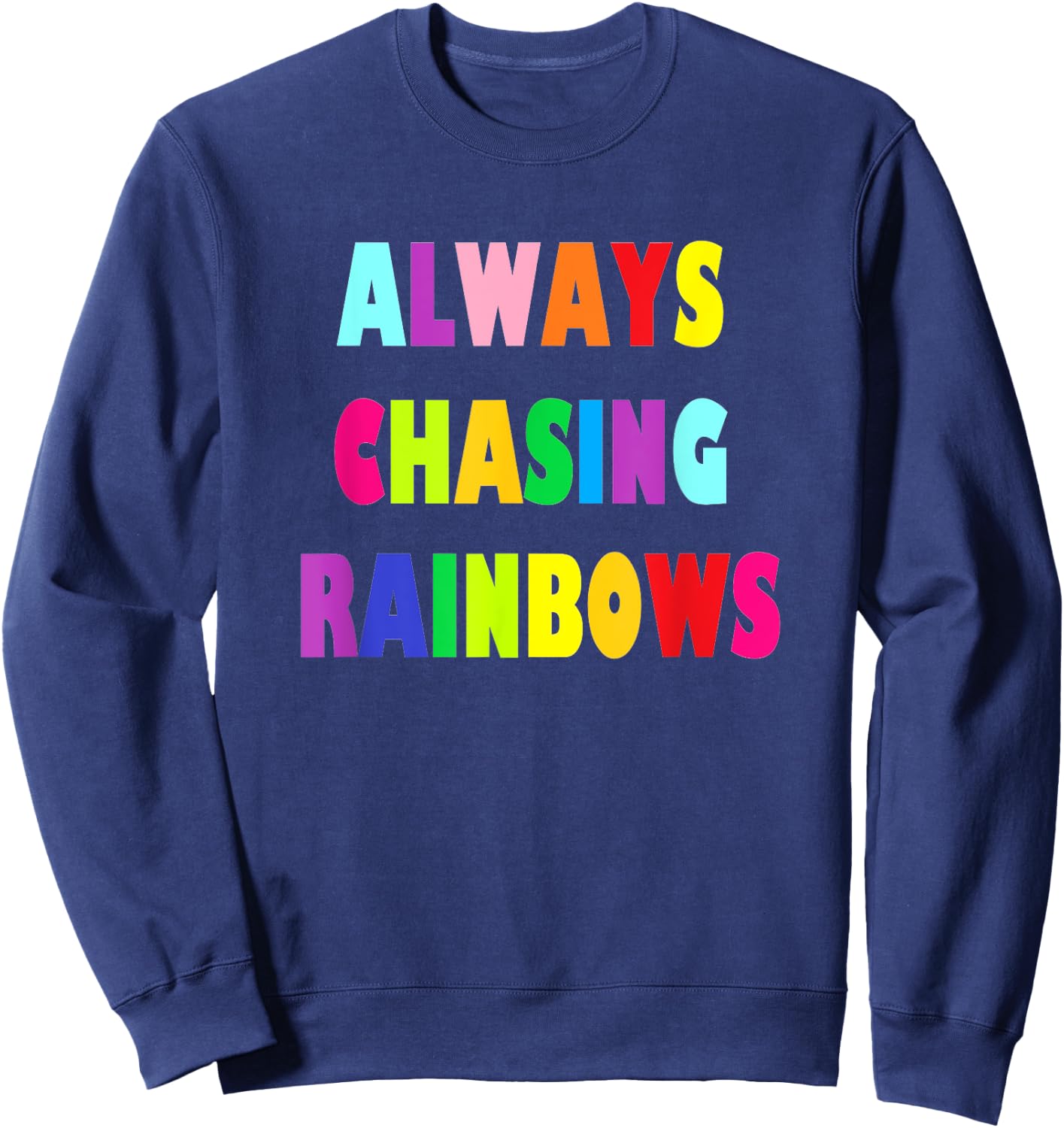 Cute Girly Always Chasing Rainbows Sweatshirt - Sweatshirt | Navy
