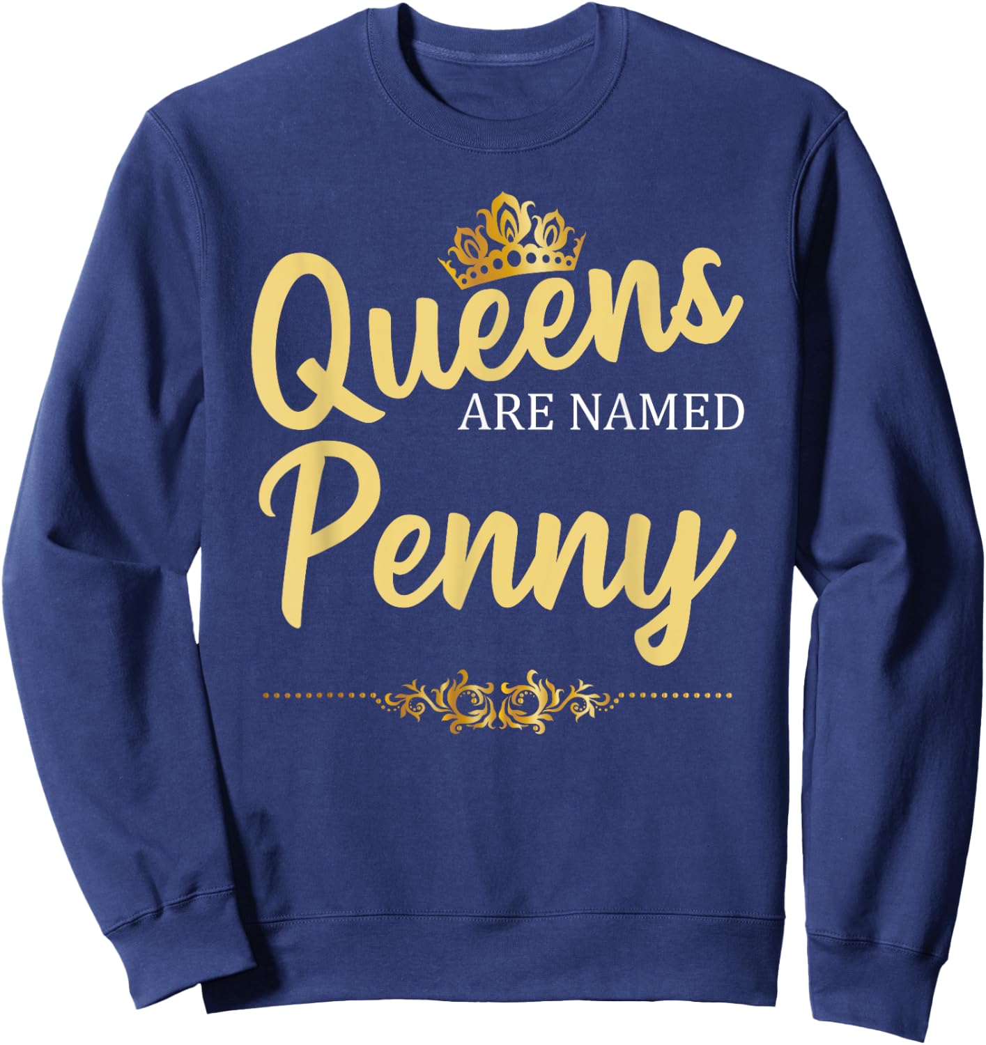 Queens Are Named PENNY Personalized Funny Birthday Name Gift Sweatshirt - Sweatshirt | Navy