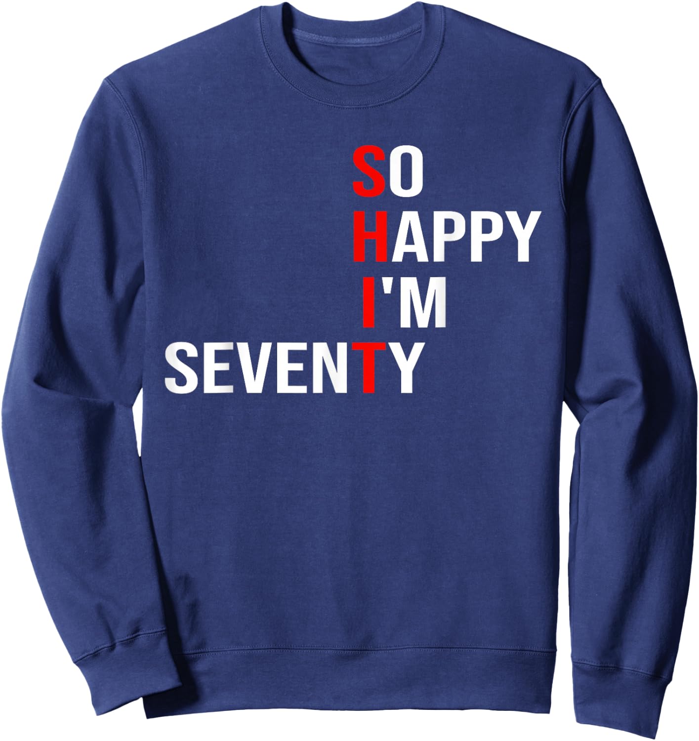 So Happy I'm Seventy Funny 70 Years Old 70th Birthday Gifts Sweatshirt - Sweatshirt | Navy
