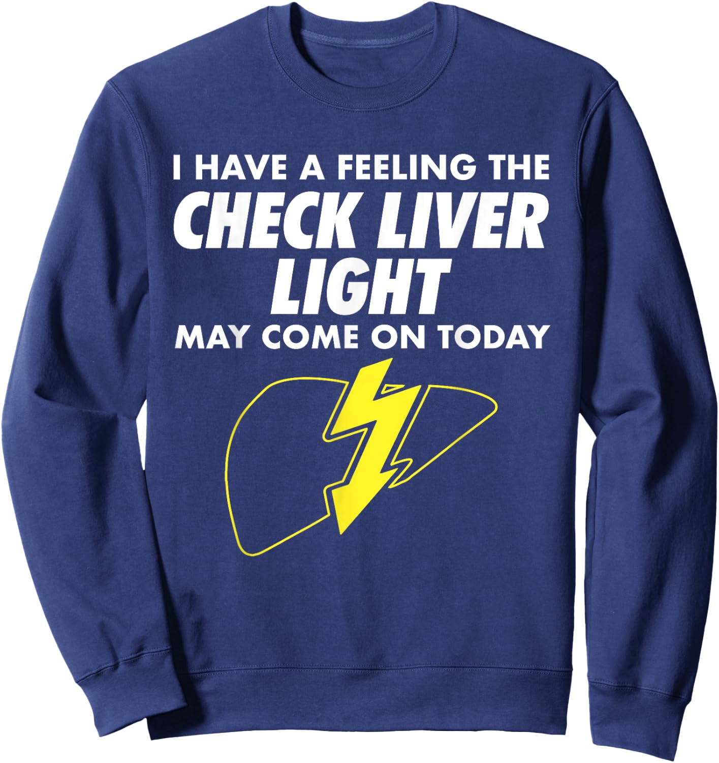 Funny Drinking Quotes I Feeling Check Liver Light Drinking Sweatshirt - Sweatshirt | Navy