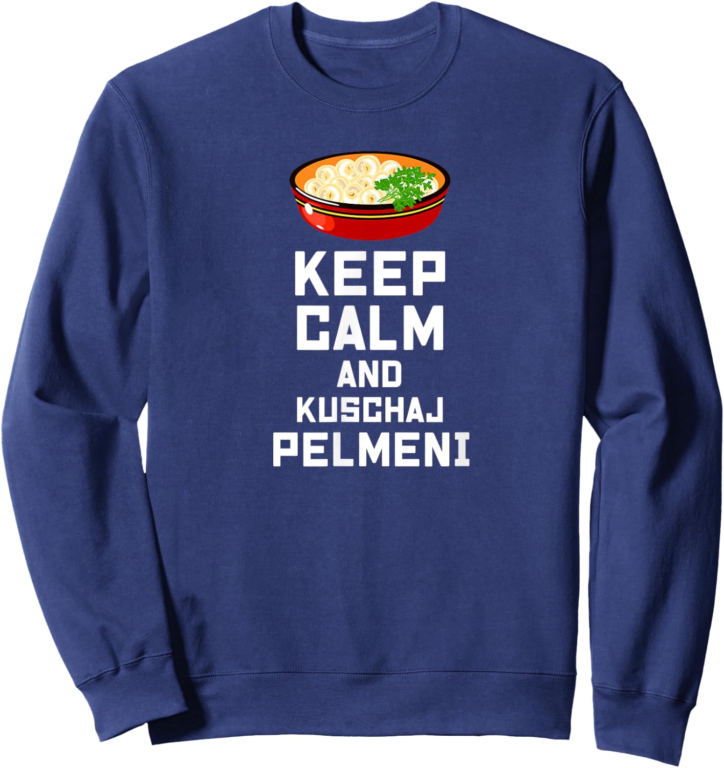 Russian Keep Calm eat Pelmeni Funny Russian Saying Quote Sweatshirt - Sweatshirt | Navy