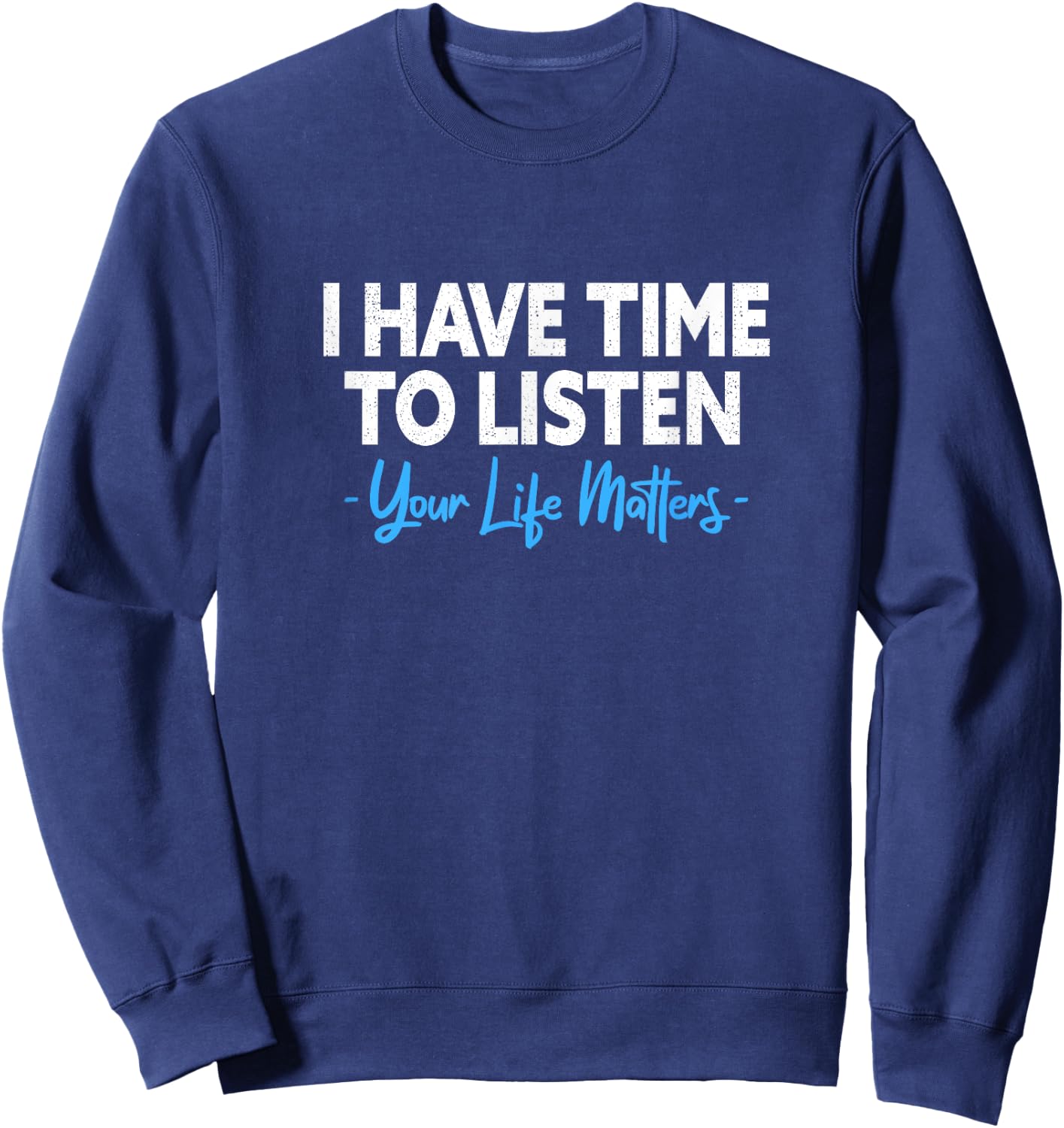 I Have Time To Listen Mental Health Suicide Prevention Sweatshirt - Sweatshirt | Navy